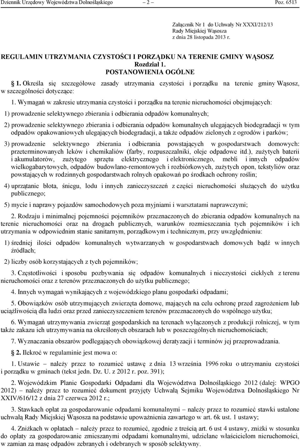 Określa się szczegółowe zasady utrzymania czystości i porządku na terenie gminy Wąsosz, w szczególności dotyczące: 1.