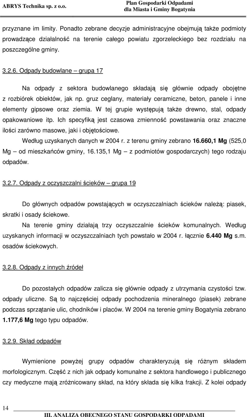 Odpady budowlane grupa 17 Na odpady z sektora budowlanego składają się głównie odpady obojętne z rozbiórek obiektów, jak np.