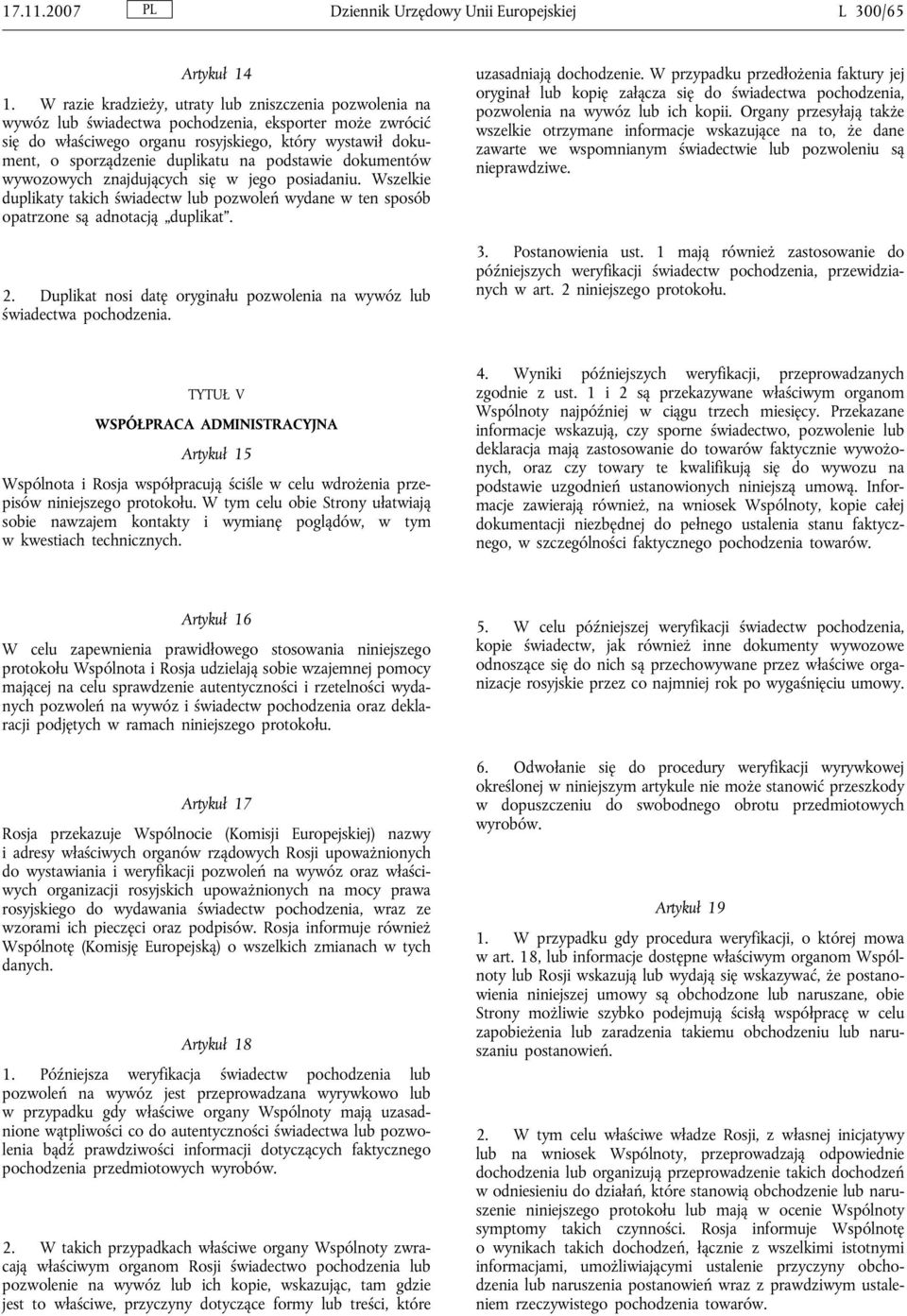 duplikatu na podstawie dokumentów wywozowych znajdujących się w jego posiadaniu. Wszelkie duplikaty takich świadectw lub pozwoleń wydane w ten sposób opatrzone są adnotacją duplikat. 2.