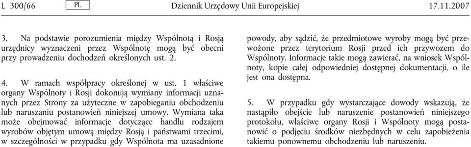 1 właściwe organy Wspólnoty i Rosji dokonują wymiany informacji uznanych przez Strony za użyteczne w zapobieganiu obchodzeniu lub naruszaniu postanowień niniejszej umowy.