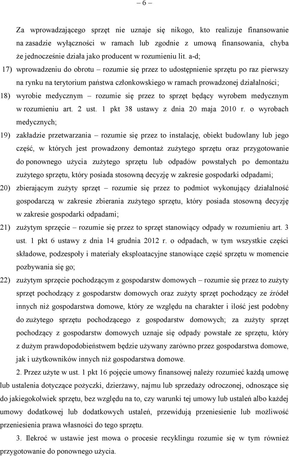 a-d; 17) wprowadzeniu do obrotu rozumie się przez to udostępnienie sprzętu po raz pierwszy na rynku na terytorium państwa członkowskiego w ramach prowadzonej działalności; 18) wyrobie medycznym