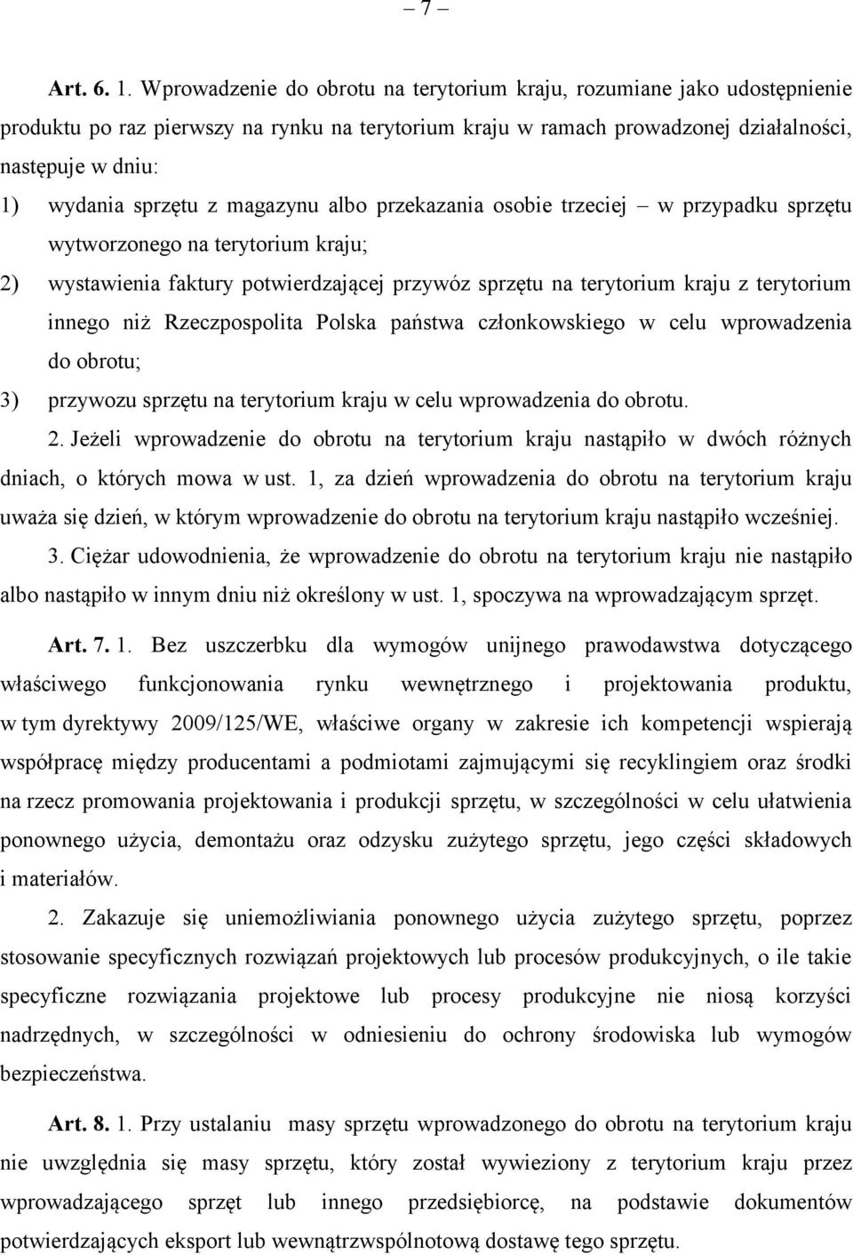 z magazynu albo przekazania osobie trzeciej w przypadku sprzętu wytworzonego na terytorium kraju; 2) wystawienia faktury potwierdzającej przywóz sprzętu na terytorium kraju z terytorium innego niż