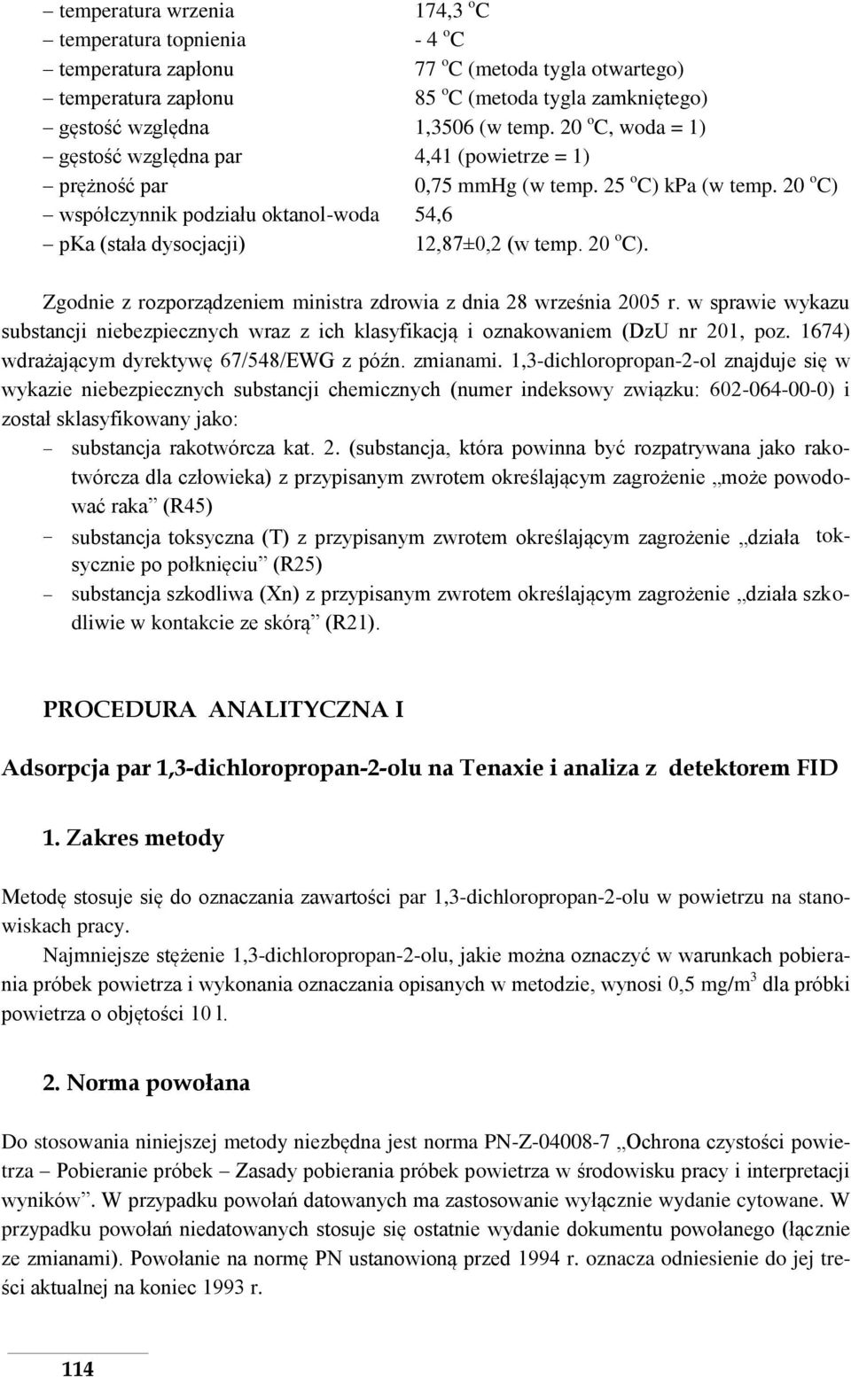 20 o C) współczynnik podziału oktanol-woda 54,6 pka (stała dysocjacji) 12,87±0,2 (w temp. 20 o C). Zgodnie z rozporządzeniem ministra zdrowia z dnia 28 września 2005 r.