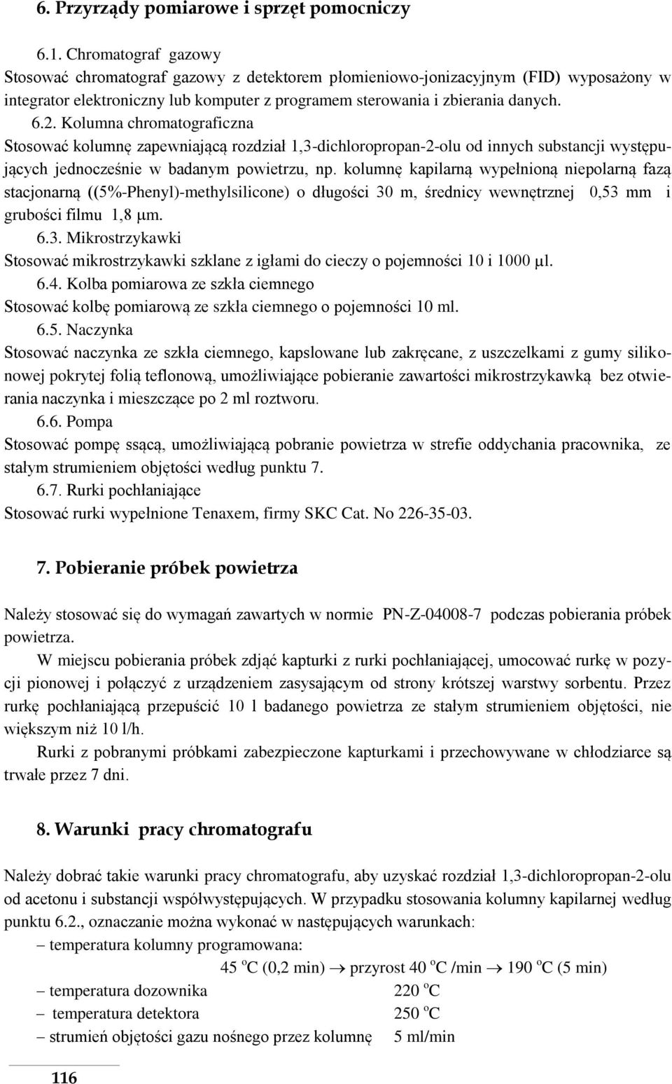 Kolumna chromatograficzna Stosować kolumnę zapewniającą rozdział 1,3-dichloropropan-2-olu od innych substancji występujących jednocześnie w badanym powietrzu, np.