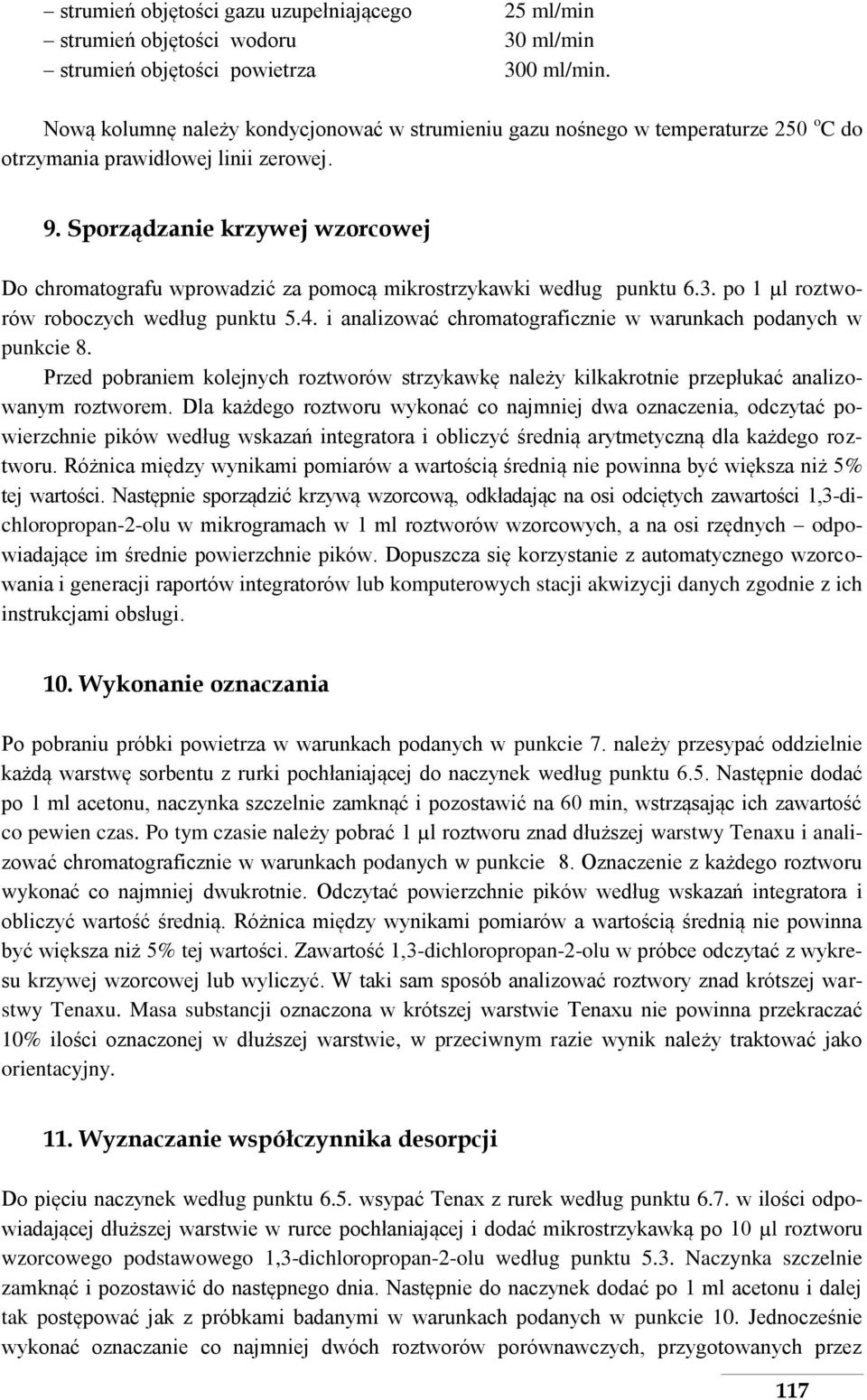 Sporządzanie krzywej wzorcowej Do chromatografu wprowadzić za pomocą mikrostrzykawki według punktu 6.3. po 1 µl roztworów roboczych według punktu 5.4.