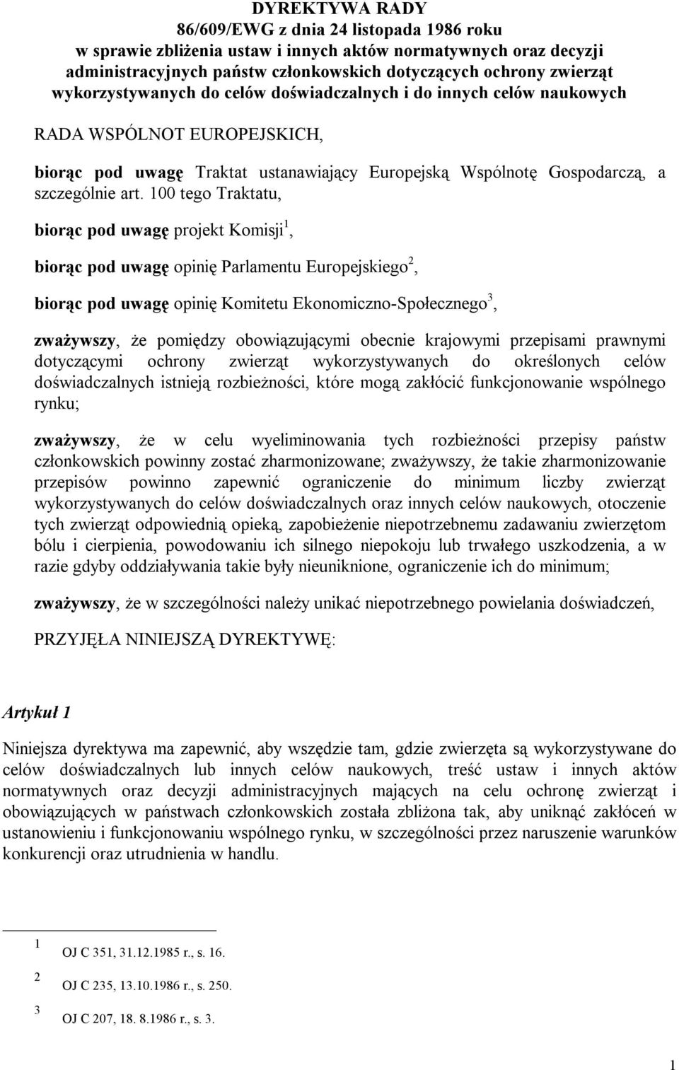 100 tego Traktatu, biorąc pod uwagę projekt Komisji 1, biorąc pod uwagę opinię Parlamentu Europejskiego 2, biorąc pod uwagę opinię Komitetu Ekonomiczno-Społecznego 3, zważywszy, że pomiędzy