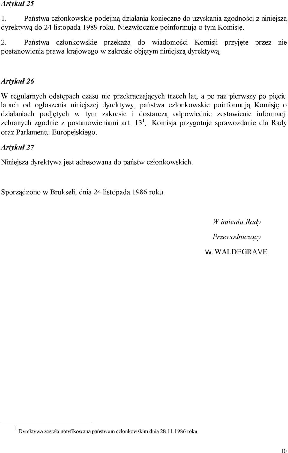 podjętych w tym zakresie i dostarczą odpowiednie zestawienie informacji zebranych zgodnie z postanowieniami art. 13 1.. Komisja przygotuje sprawozdanie dla Rady oraz Parlamentu Europejskiego.