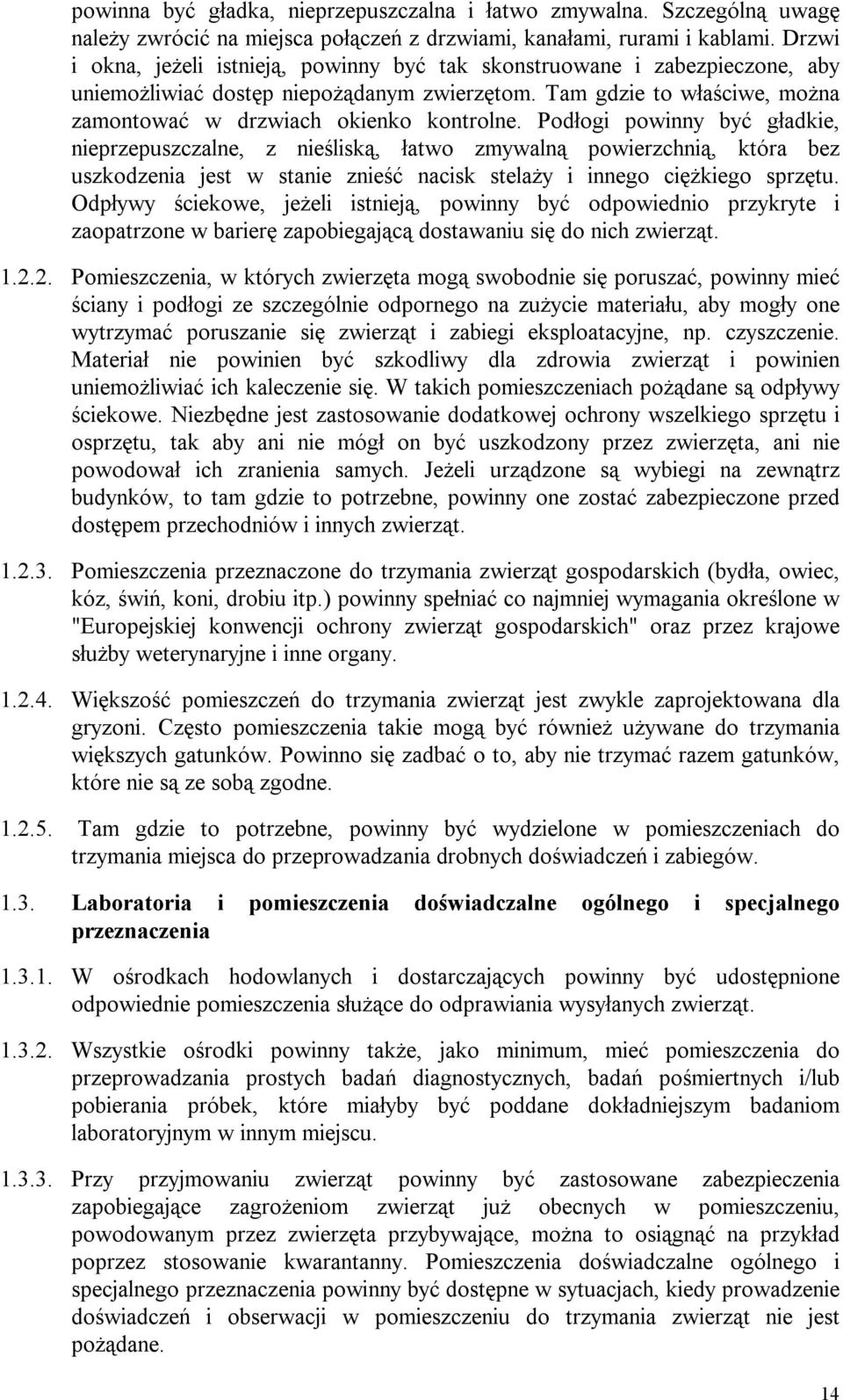 Podłogi powinny być gładkie, nieprzepuszczalne, z nieśliską, łatwo zmywalną powierzchnią, która bez uszkodzenia jest w stanie znieść nacisk stelaży i innego ciężkiego sprzętu.