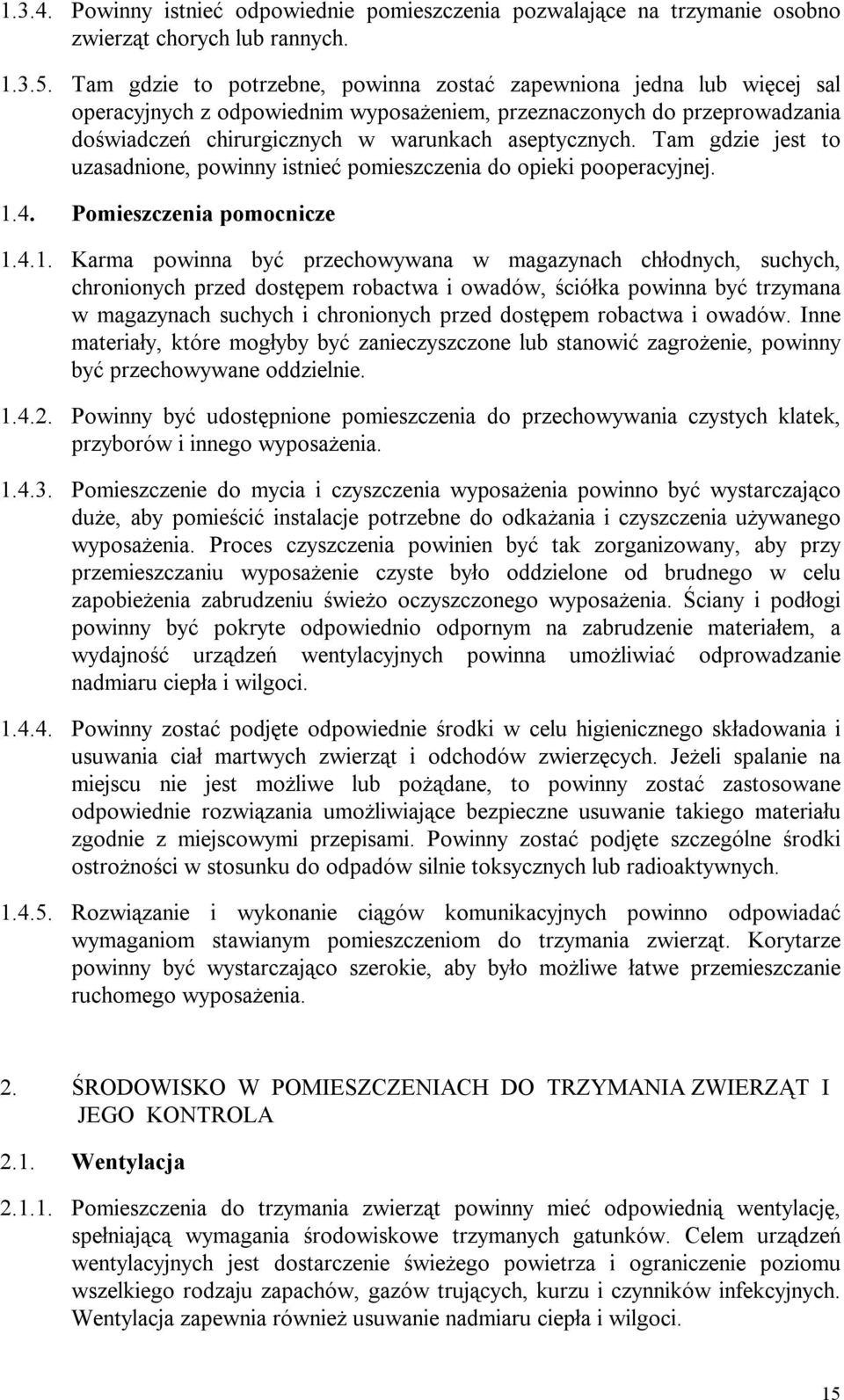Tam gdzie jest to uzasadnione, powinny istnieć pomieszczenia do opieki pooperacyjnej. 1.