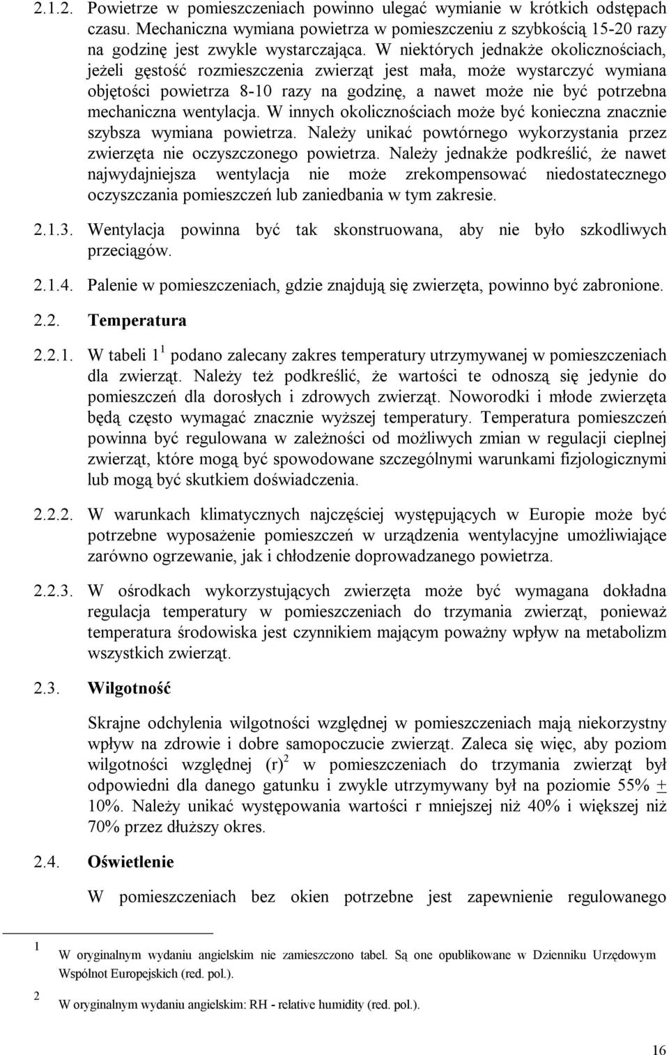wentylacja. W innych okolicznościach może być konieczna znacznie szybsza wymiana powietrza. Należy unikać powtórnego wykorzystania przez zwierzęta nie oczyszczonego powietrza.