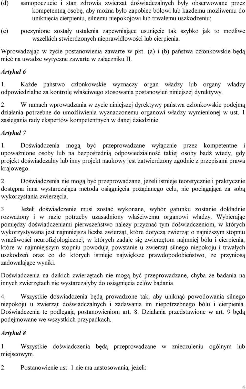 Wprowadzając w życie postanowienia zawarte w pkt. (a) i (b) państwa członkowskie będą mieć na uwadze wytyczne zawarte w załączniku II. Artykuł 6 1.