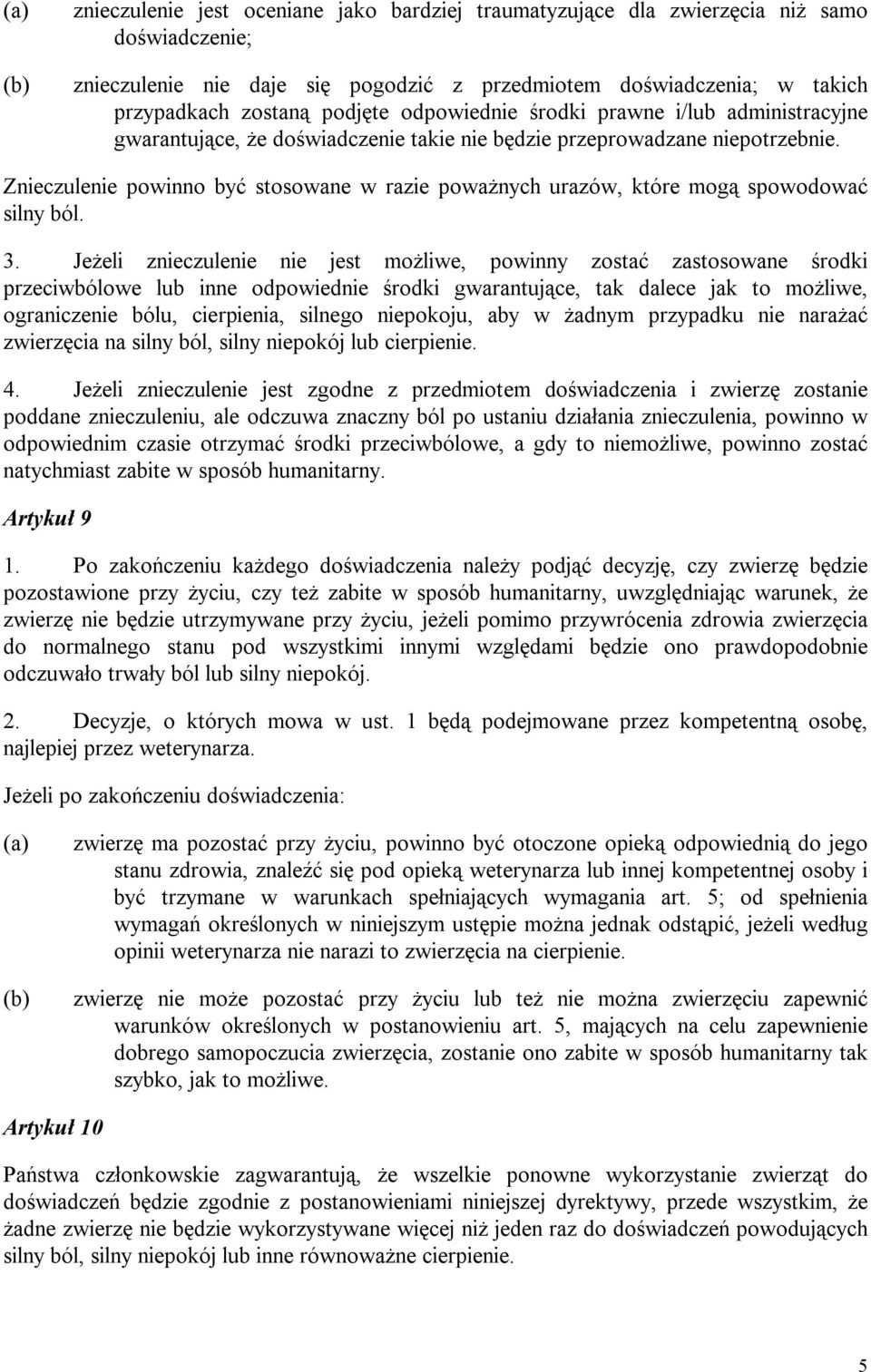 Znieczulenie powinno być stosowane w razie poważnych urazów, które mogą spowodować silny ból. 3.