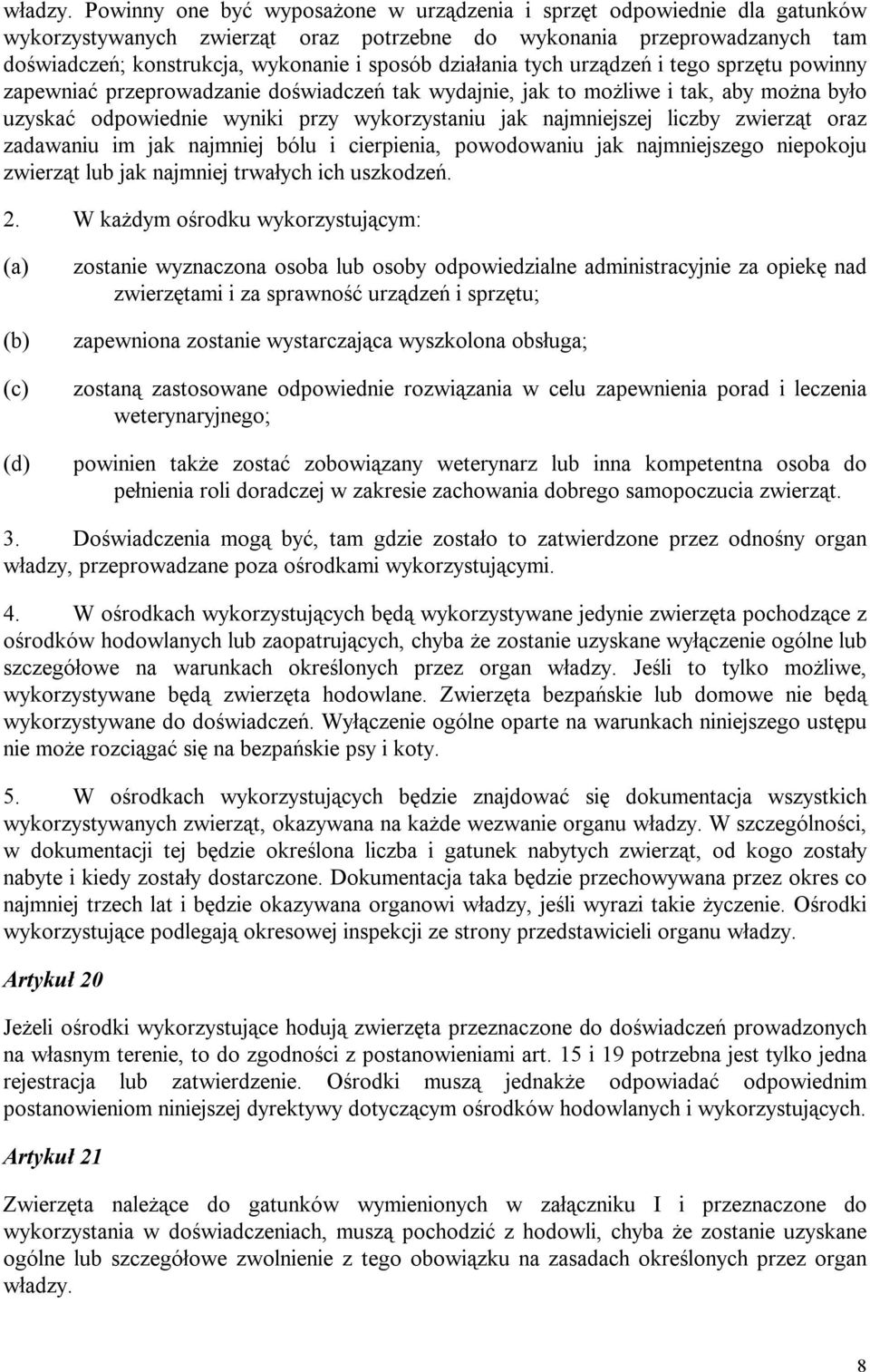 działania tych urządzeń i tego sprzętu powinny zapewniać przeprowadzanie doświadczeń tak wydajnie, jak to możliwe i tak, aby można było uzyskać odpowiednie wyniki przy wykorzystaniu jak najmniejszej