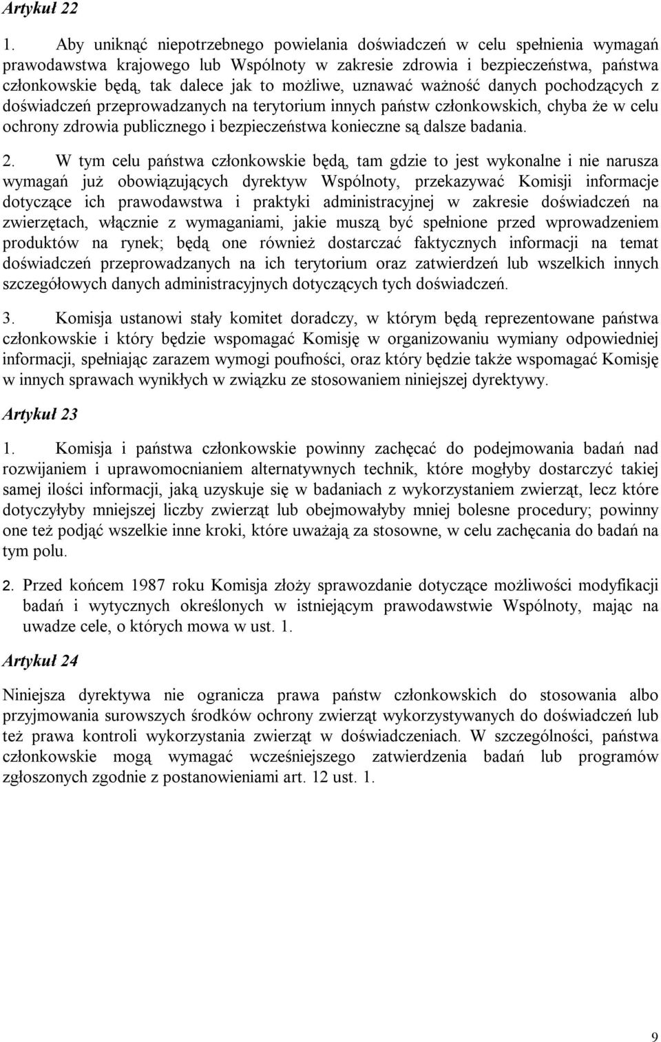 możliwe, uznawać ważność danych pochodzących z doświadczeń przeprowadzanych na terytorium innych państw członkowskich, chyba że w celu ochrony zdrowia publicznego i bezpieczeństwa konieczne są dalsze