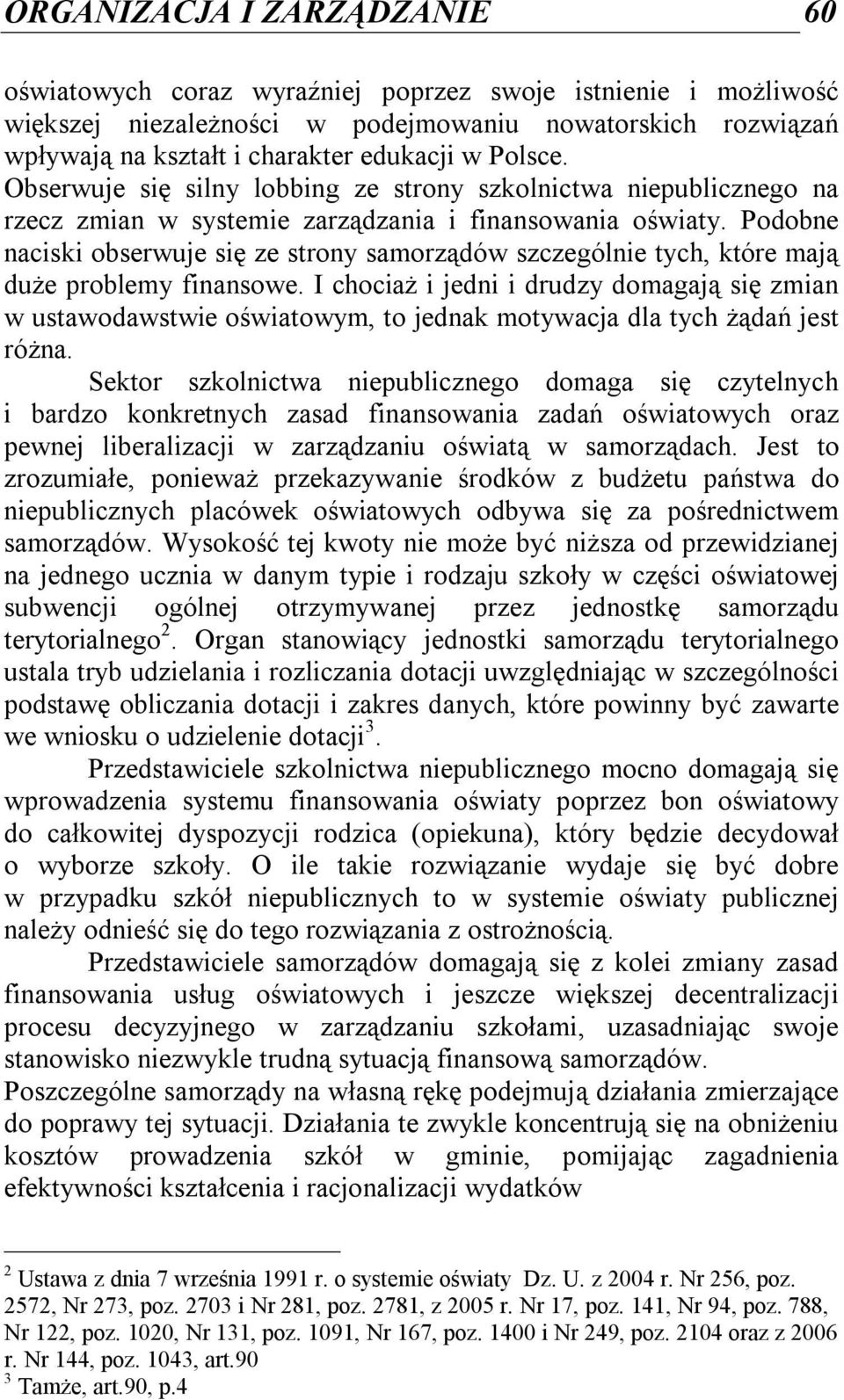 Podobne naciski obserwuje się ze strony samorządów szczególnie tych, które mają duże problemy finansowe.