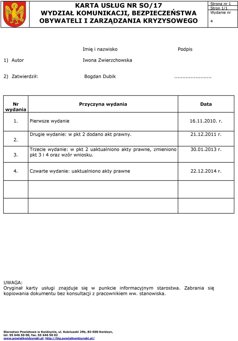 Trzecie wydanie: w pkt 2 uaktualniono akty prawne, zmieniono pkt 3 i oraz wzór wniosku. 30.01.2013 r.