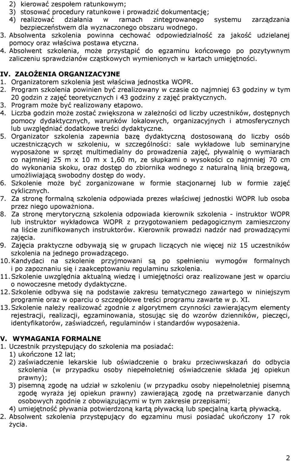 . Absolwent szkolenia, może przystąpić do egzaminu końcowego po pozytywnym zaliczeniu sprawdzianów cząstkowych wymienionych w kartach umiejętności. IV. ZAŁOŻENIA ORGANIZACYJNE.