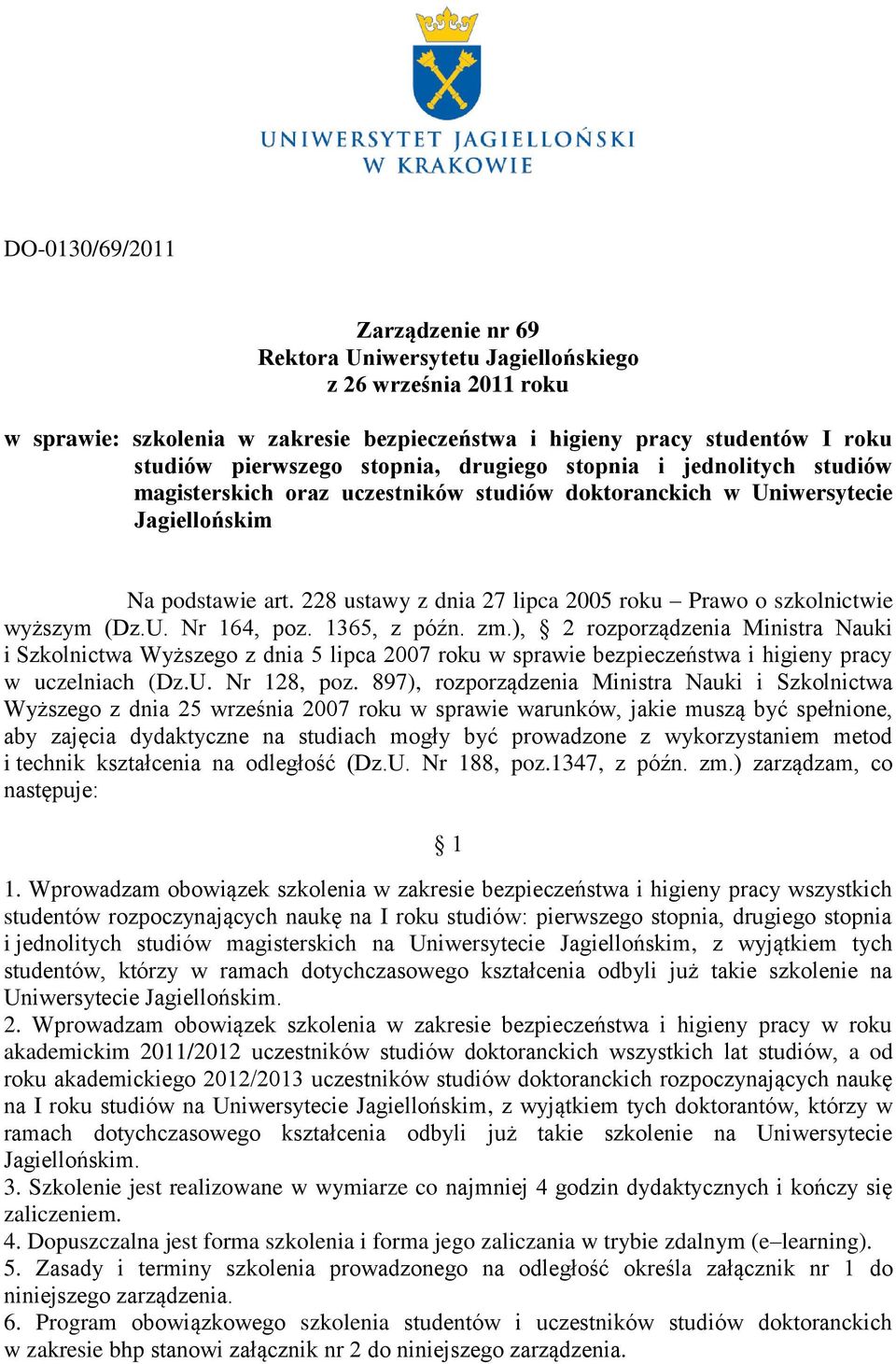 1365, z późn. zm.), 2 rozporządzenia Ministra Nauki i Szkolnictwa Wyższego z dnia 5 lipca 2007 roku w sprawie bezpieczeństwa i higieny pracy w uczelniach (Dz.U. Nr 128, poz.