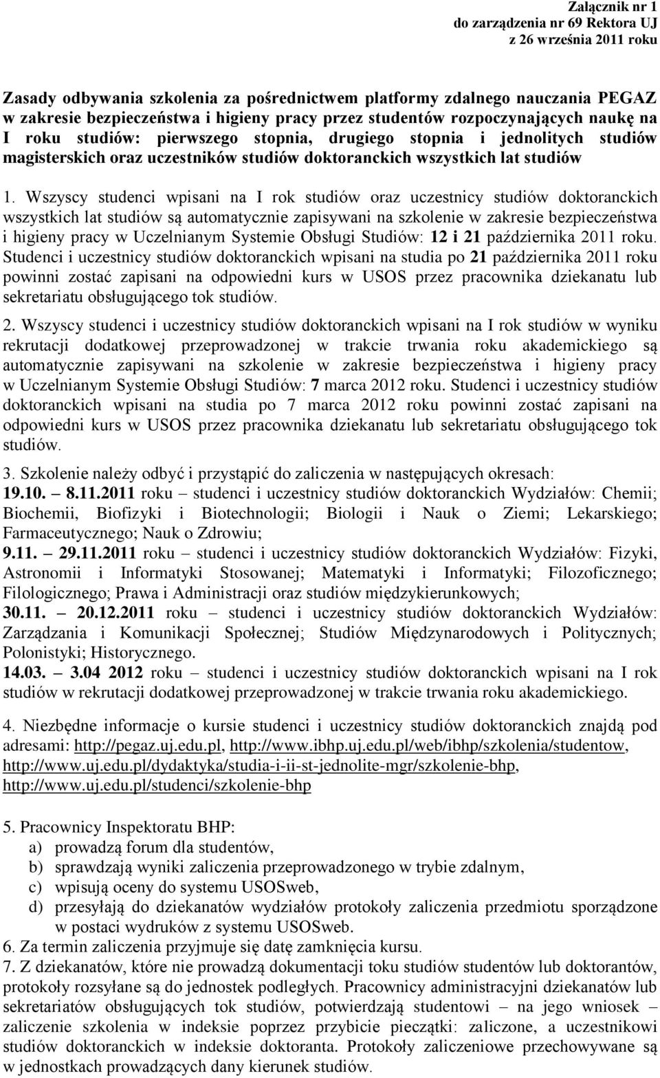 Wszyscy studenci wpisani na I rok studiów oraz uczestnicy studiów doktoranckich wszystkich lat studiów są automatycznie zapisywani na szkolenie w zakresie bezpieczeństwa i higieny pracy w Uczelnianym