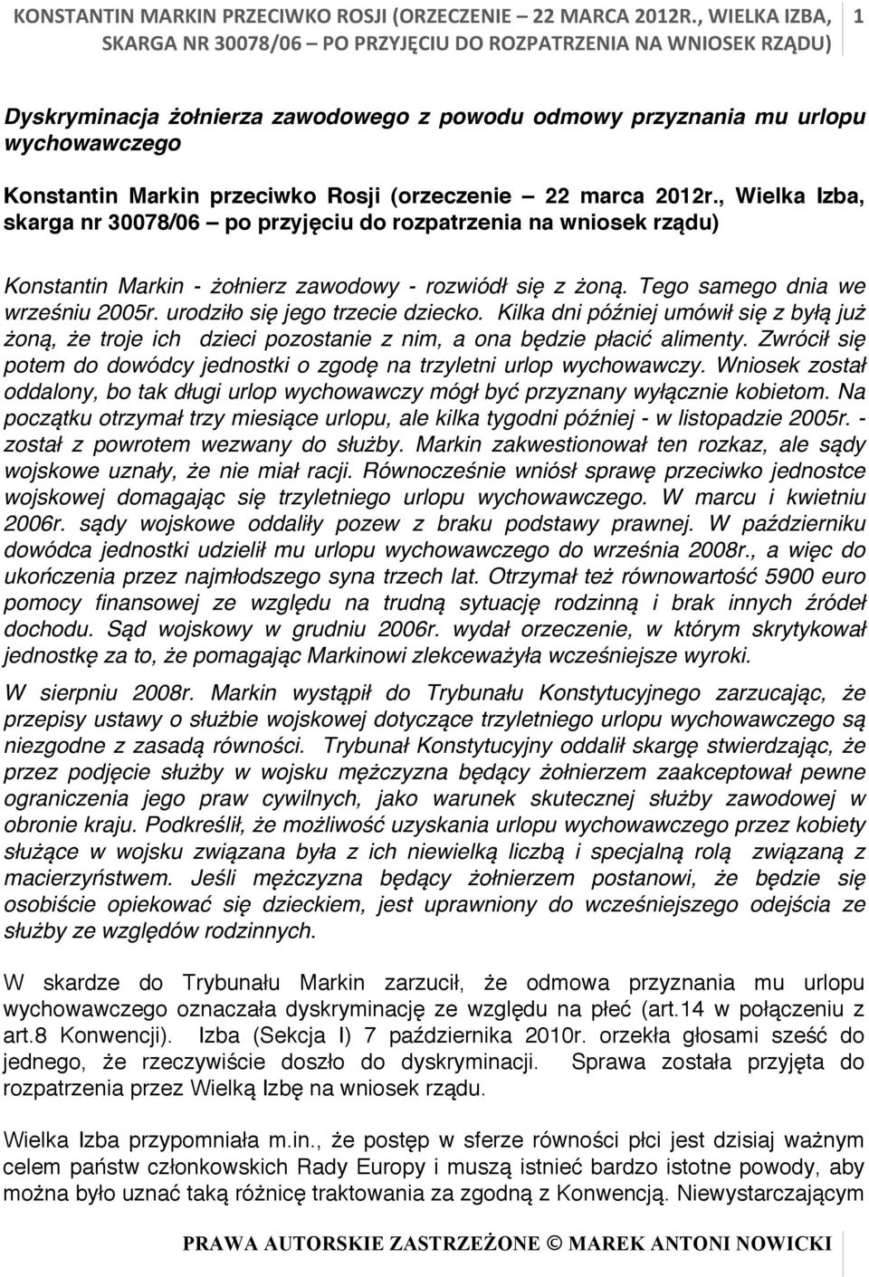 , Wielka Izba, skarga nr 30078/06 po przyjęciu do rozpatrzenia na wniosek rządu) Konstantin Markin - żołnierz zawodowy - rozwiódł się z żoną. Tego samego dnia we wrześniu 2005r.