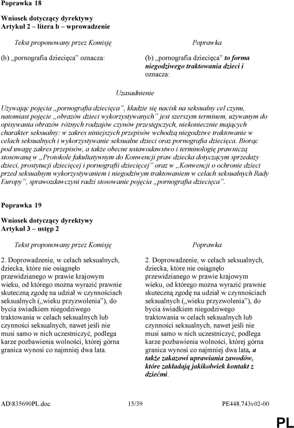 niekoniecznie mających charakter seksualny: w zakres niniejszych przepisów wchodzą niegodziwe traktowanie w celach seksualnych i wykorzystywanie seksualne dzieci oraz pornografia dziecięca.