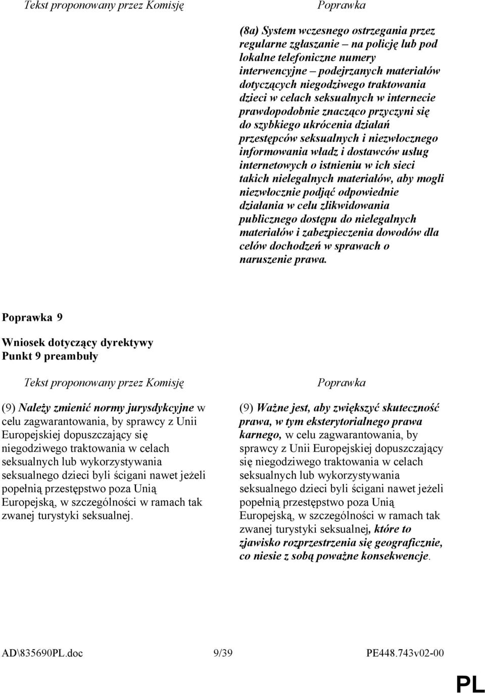 ich sieci takich nielegalnych materiałów, aby mogli niezwłocznie podjąć odpowiednie działania w celu zlikwidowania publicznego dostępu do nielegalnych materiałów i zabezpieczenia dowodów dla celów