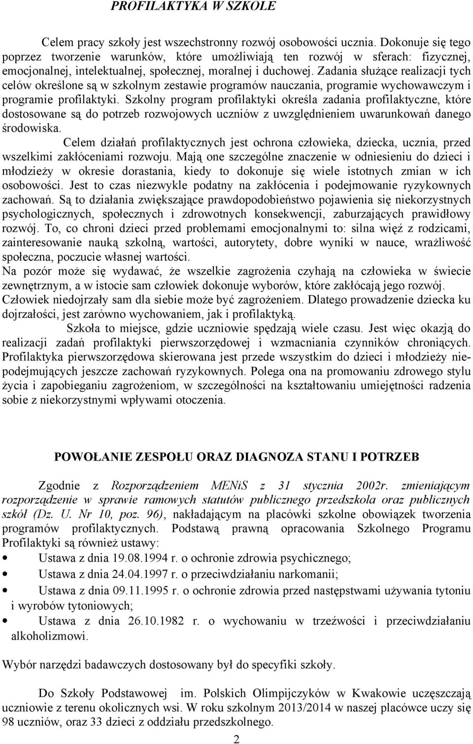 Zadania służące realizacji tych celów określone są w szkolnym zestawie programów nauczania, programie wychowawczym i programie profilaktyki.