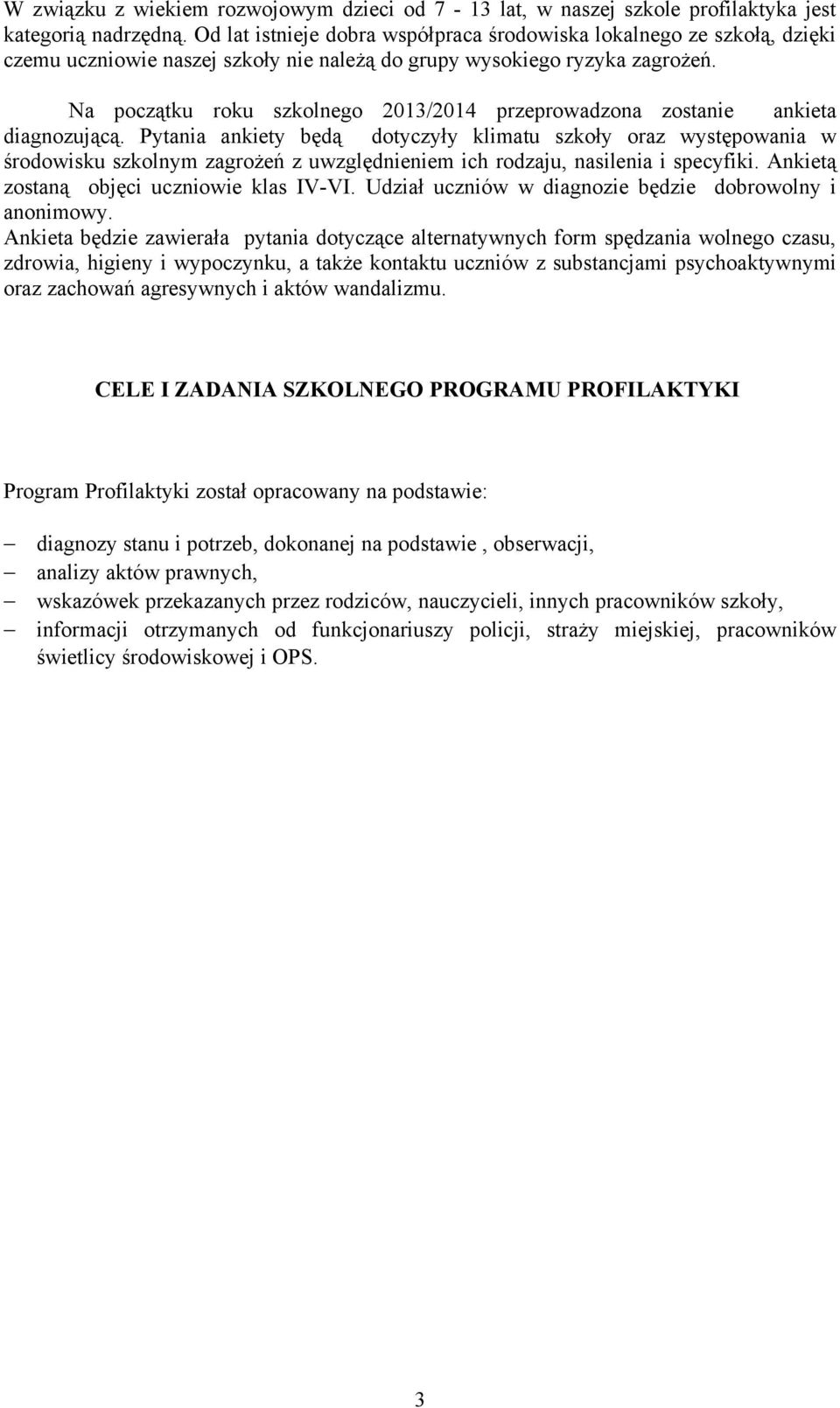 Na początku roku szkolnego 2013/2014 przeprowadzona zostanie ankieta diagnozującą.