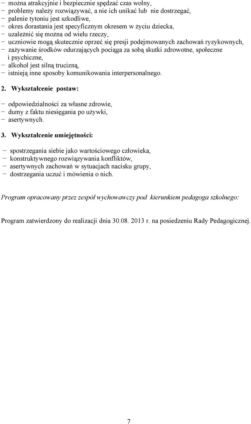 społeczne i psychiczne, alkohol jest silną trucizną, istnieją inne sposoby komunikowania interpersonalnego. 2.