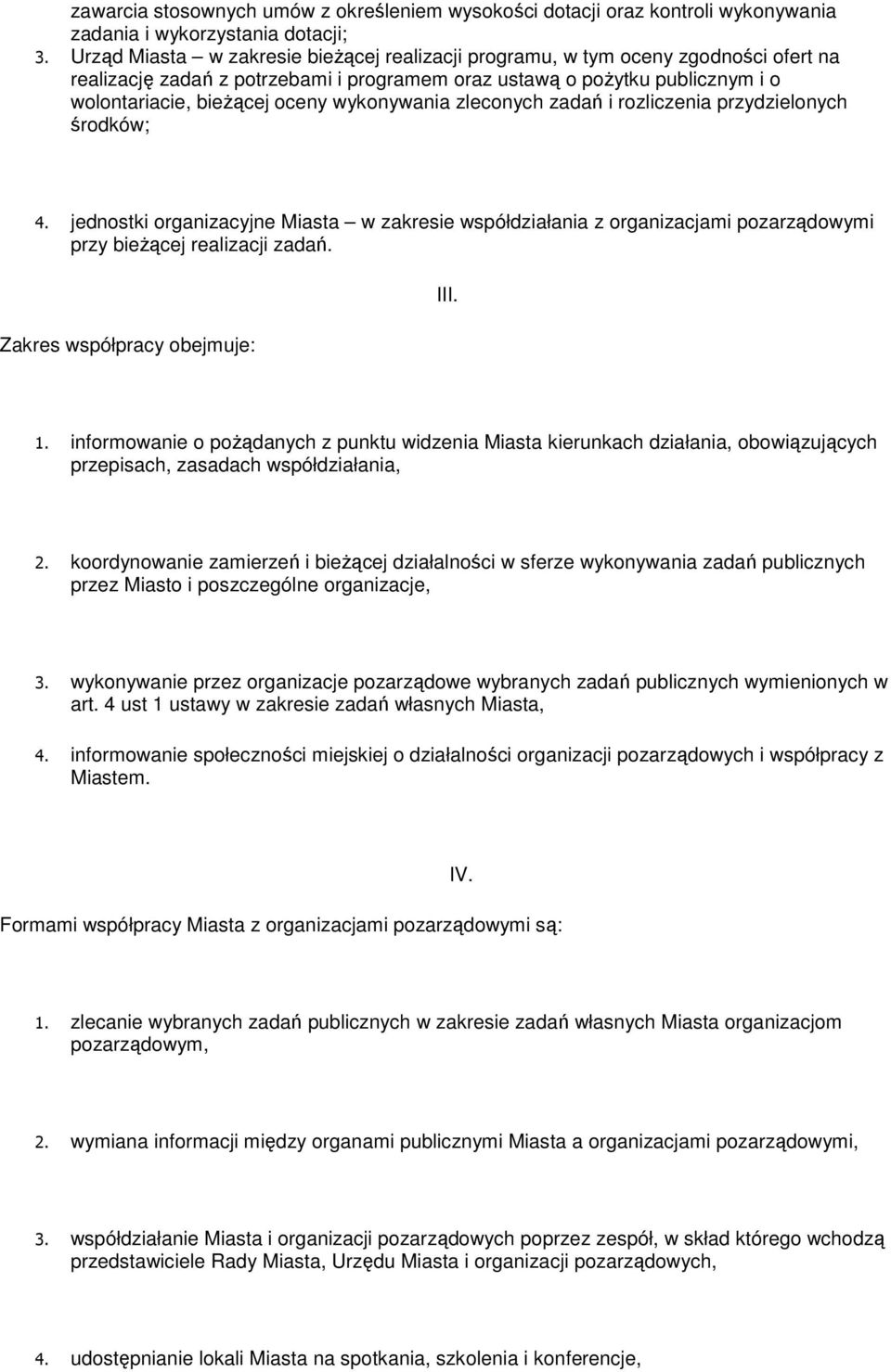 wykonywania zleconych zadań i rozliczenia przydzielonych środków; 4. jednostki organizacyjne Miasta w zakresie współdziałania z organizacjami pozarządowymi przy bieŝącej realizacji zadań.