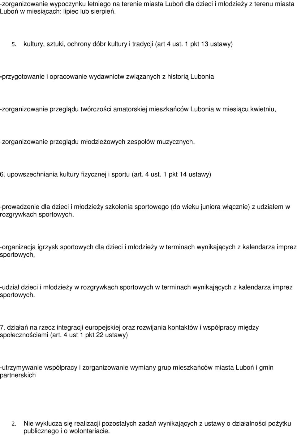 1 pkt 13 ustawy) -przygotowanie i opracowanie wydawnictw związanych z historią Lubonia -zorganizowanie przeglądu twórczości amatorskiej mieszkańców Lubonia w miesiącu kwietniu, -zorganizowanie