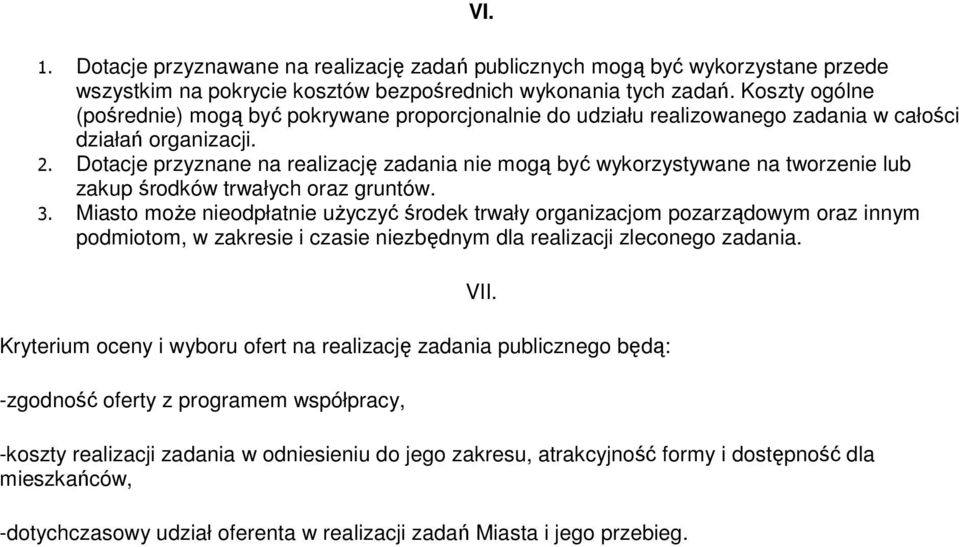 Dotacje przyznane na realizację zadania nie mogą być wykorzystywane na tworzenie lub zakup środków trwałych oraz gruntów. 3.