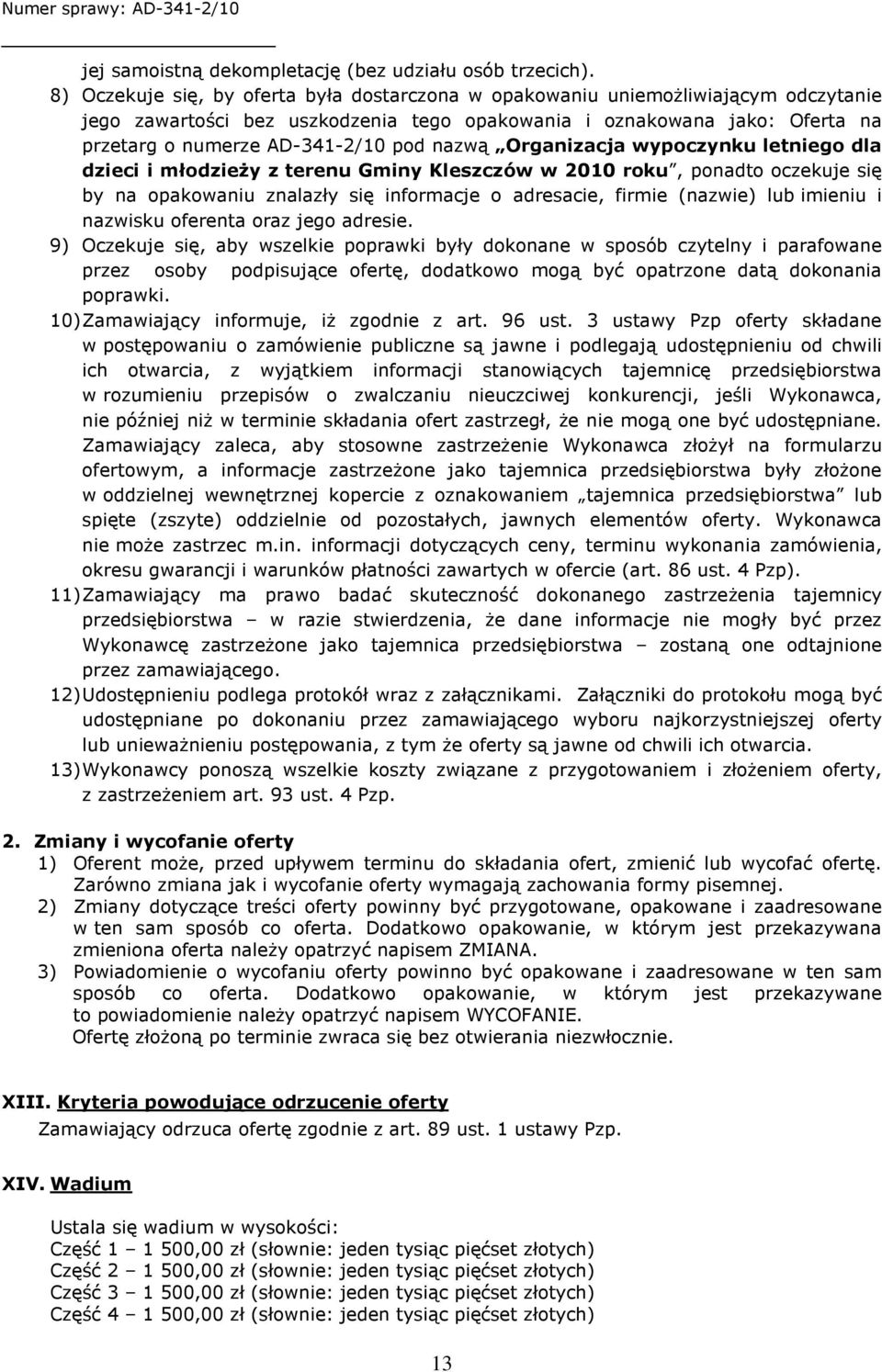 nazwą Organizacja wypoczynku letniego dla dzieci i młodzieży z terenu Gminy Kleszczów w 2010 roku, ponadto oczekuje się by na opakowaniu znalazły się informacje o adresacie, firmie (nazwie) lub