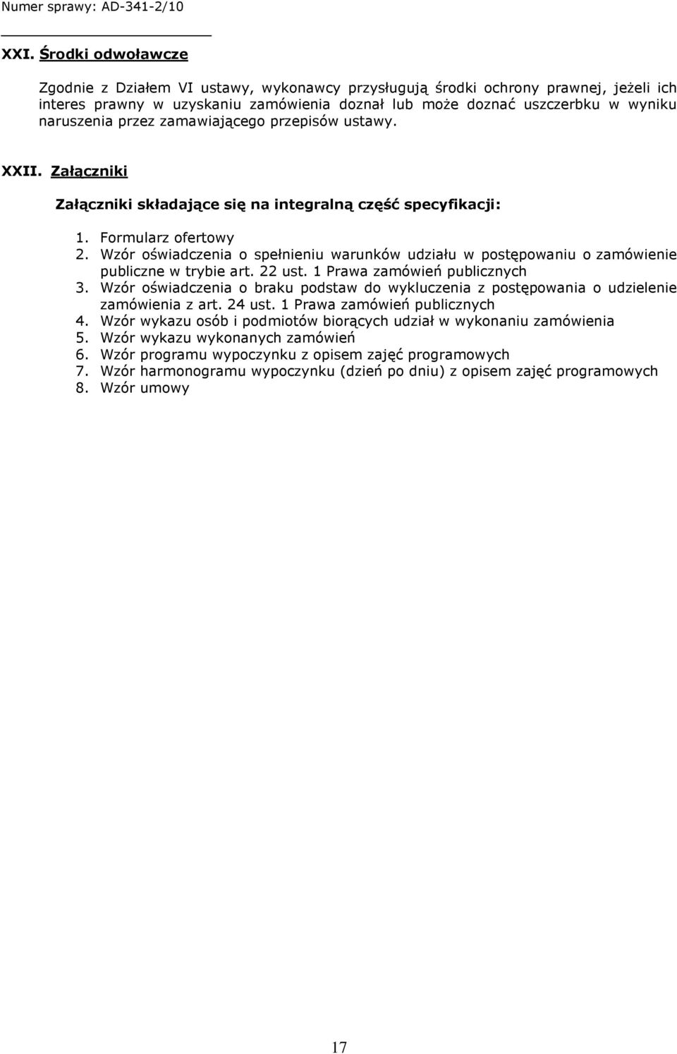 Wzór oświadczenia o spełnieniu warunków udziału w postępowaniu o zamówienie publiczne w trybie art. 22 ust. 1 Prawa zamówień publicznych 3.