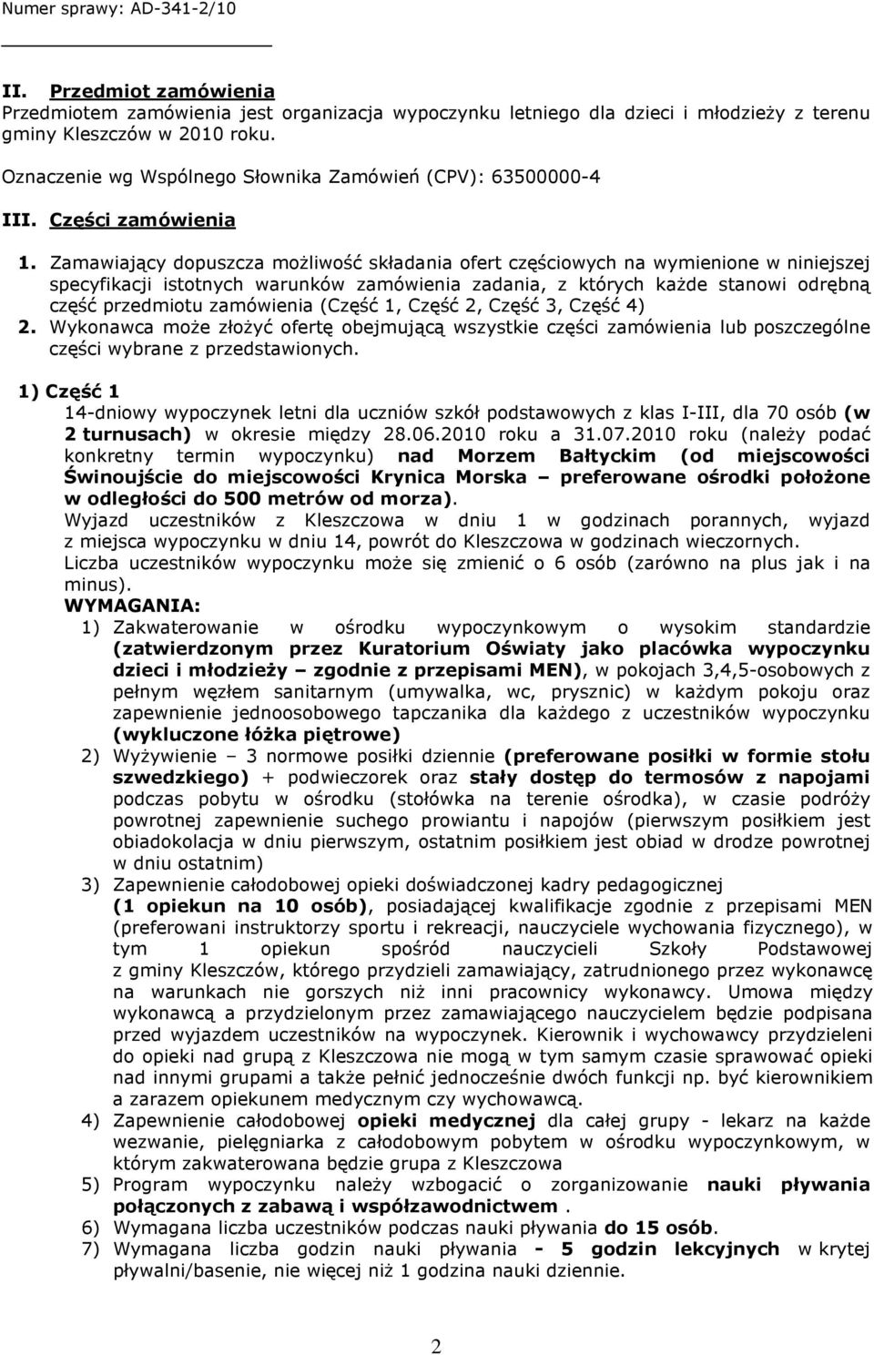 Zamawiający dopuszcza możliwość składania ofert częściowych na wymienione w niniejszej specyfikacji istotnych warunków zamówienia zadania, z których każde stanowi odrębną część przedmiotu zamówienia