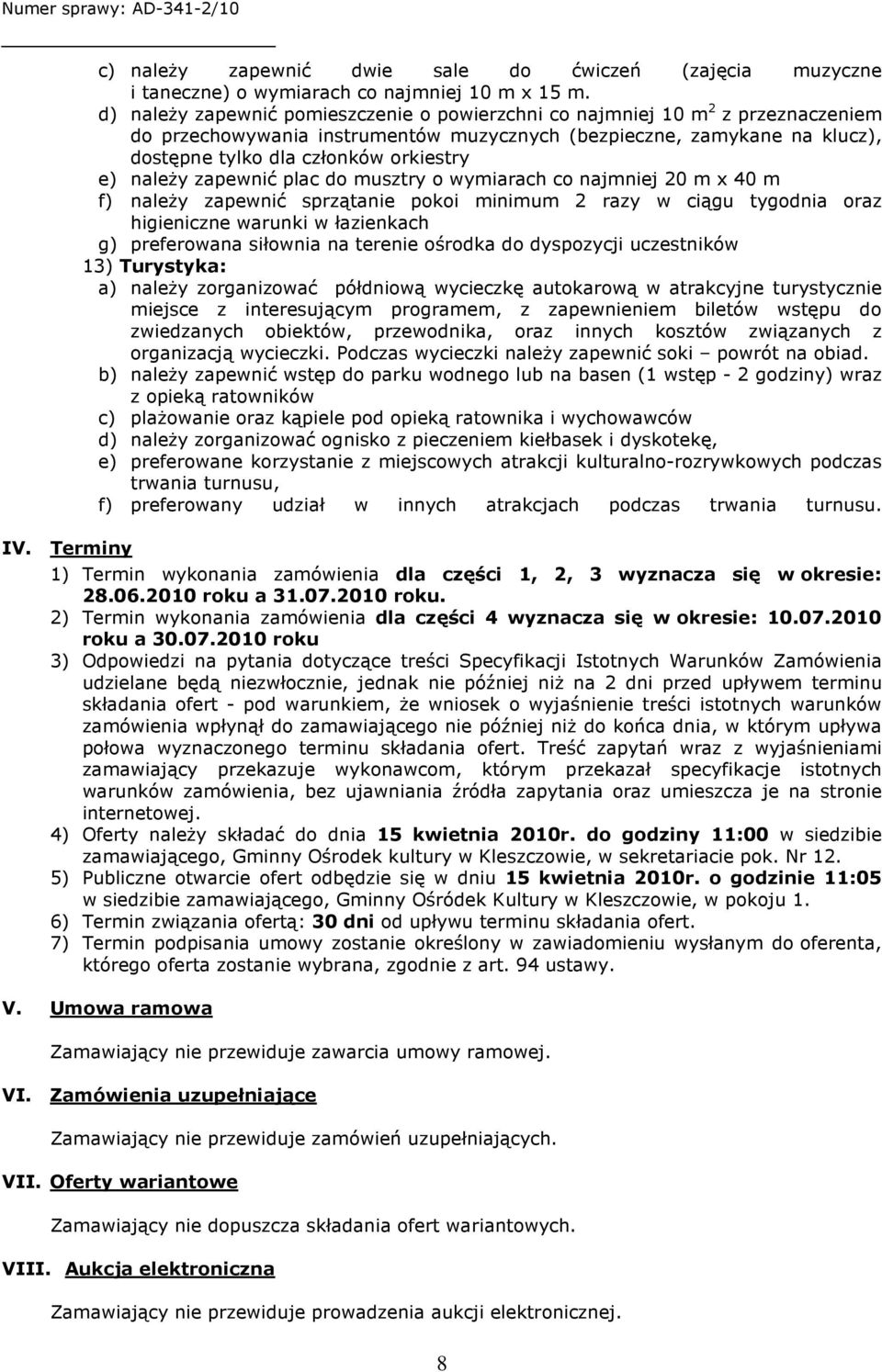 należy zapewnić plac do musztry o wymiarach co najmniej 20 m x 40 m f) należy zapewnić sprzątanie pokoi minimum 2 razy w ciągu tygodnia oraz higieniczne warunki w łazienkach g) preferowana siłownia