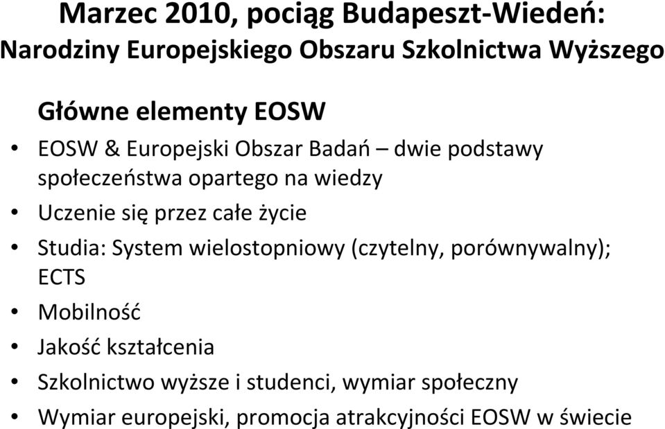 przez całe życie Studia: System wielostopniowy (czytelny, porównywalny); ECTS Mobilność Jakość