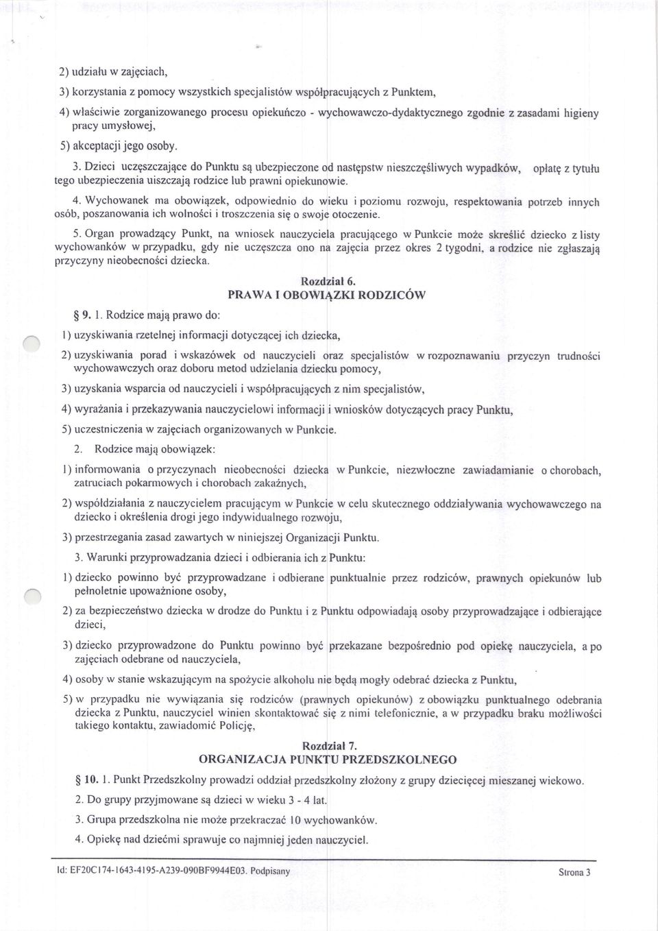 Dzieci uczgszczajqce do Punknr sq ubezpieczone od nastgpstw nieszczgsliwych wypadk6w, oplatq z tytulu tego ubezpieczenia uiszczajq rodzice lub prawni opiekunowie. 4.