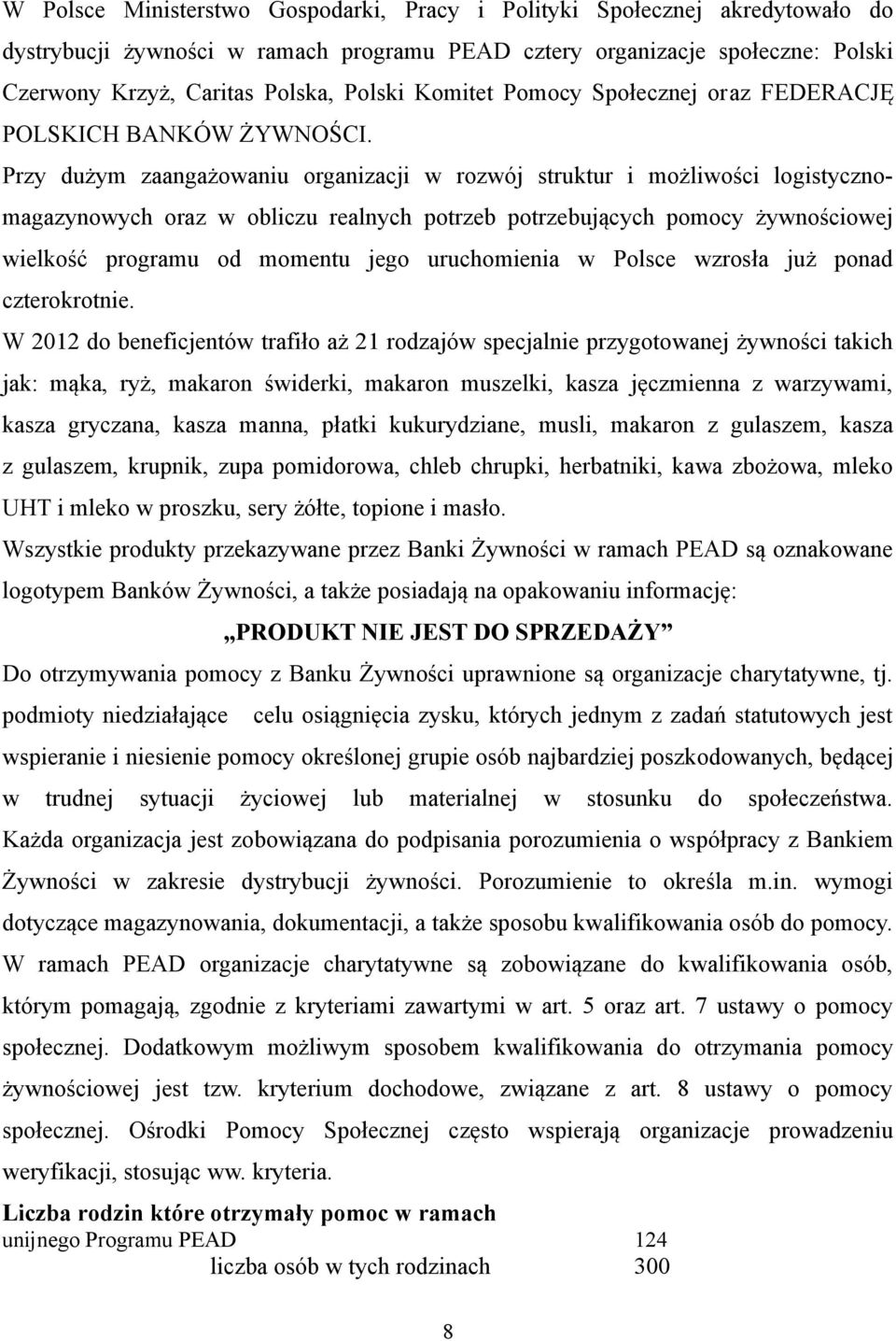 Przy dużym zaangażowaniu organizacji w rozwój struktur i możliwości logistycznomagazynowych oraz w obliczu realnych potrzeb potrzebujących pomocy żywnościowej wielkość programu od momentu jego