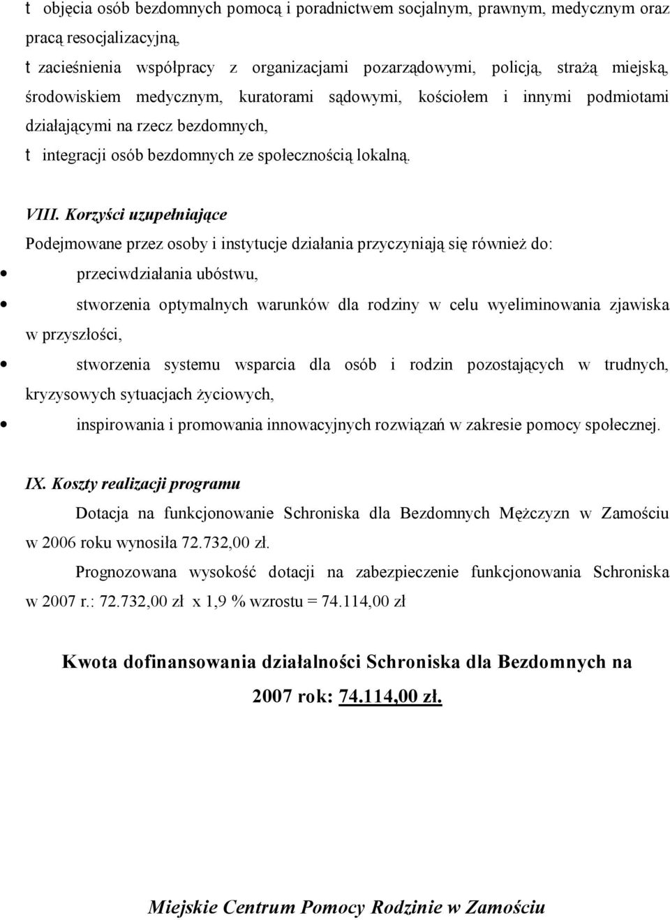 Korzyści uzupełniające Podejmowane przez osoby i instytucje działania przyczyniają się również do: przeciwdziałania ubóstwu, stworzenia optymalnych warunków dla rodziny w celu wyeliminowania zjawiska