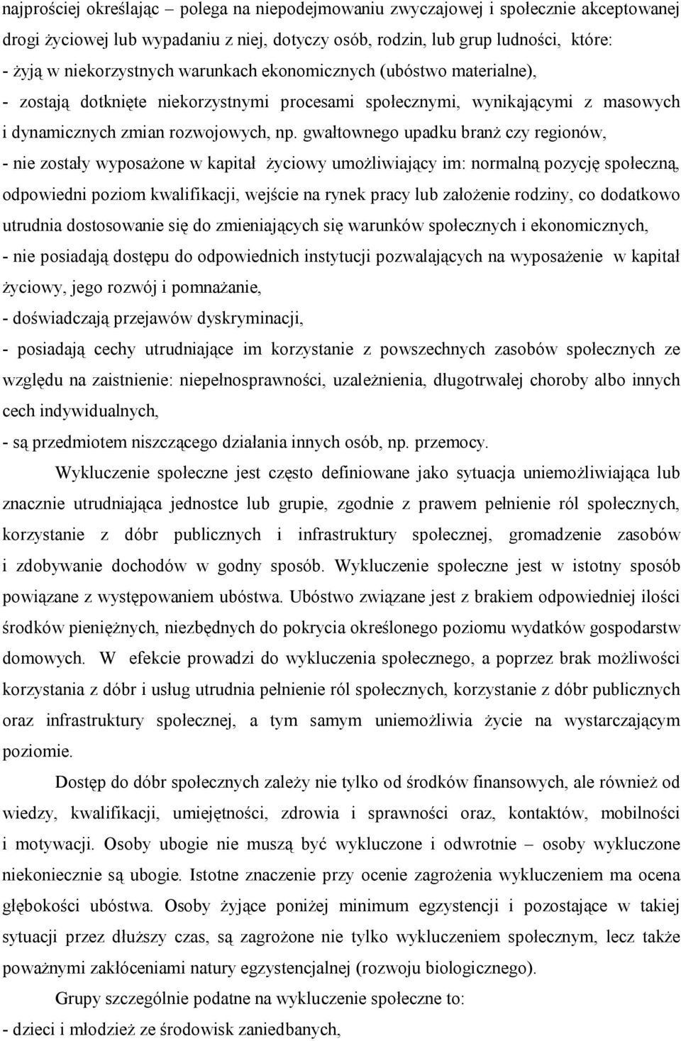 gwałtownego upadku branż czy regionów, - nie zostały wyposażone w kapitał życiowy umożliwiający im: normalną pozycję społeczną, odpowiedni poziom kwalifikacji, wejście na rynek pracy lub założenie