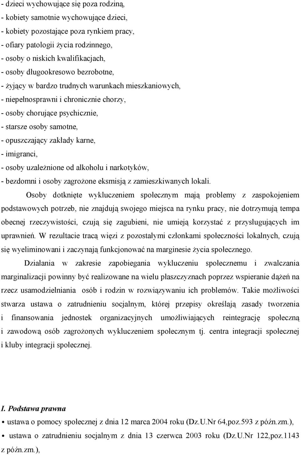 karne, - imigranci, - osoby uzależnione od alkoholu i narkotyków, - bezdomni i osoby zagrożone eksmisją z zamieszkiwanych lokali.