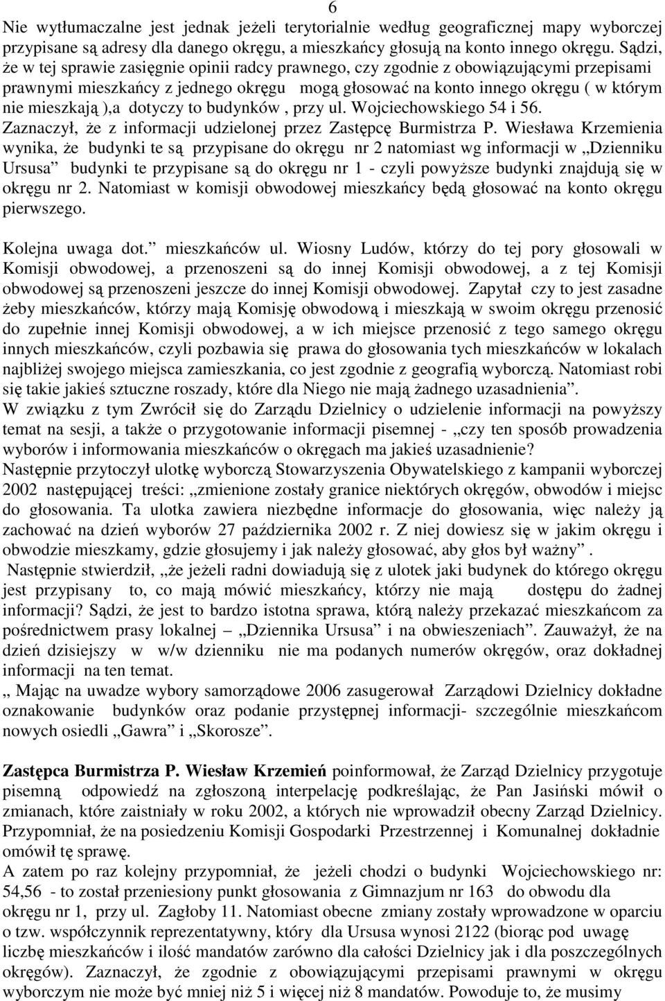 dotyczy to budynków, przy ul. Wojciechowskiego 54 i 56. Zaznaczył, Ŝe z informacji udzielonej przez Zastępcę Burmistrza P.