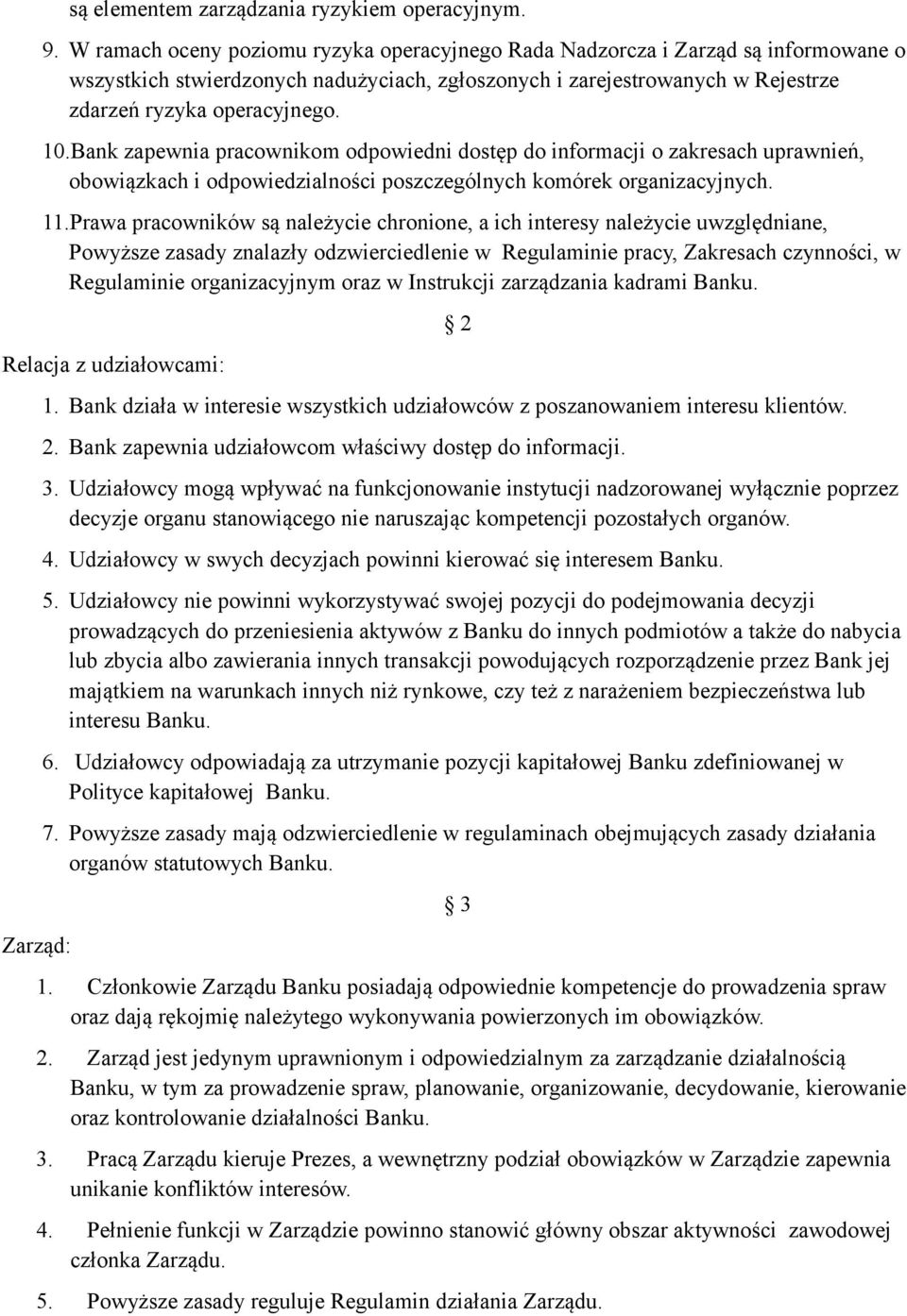 Bank zapewnia pracownikom odpowiedni dostęp do informacji o zakresach uprawnień, obowiązkach i odpowiedzialności poszczególnych komórek organizacyjnych. 11.