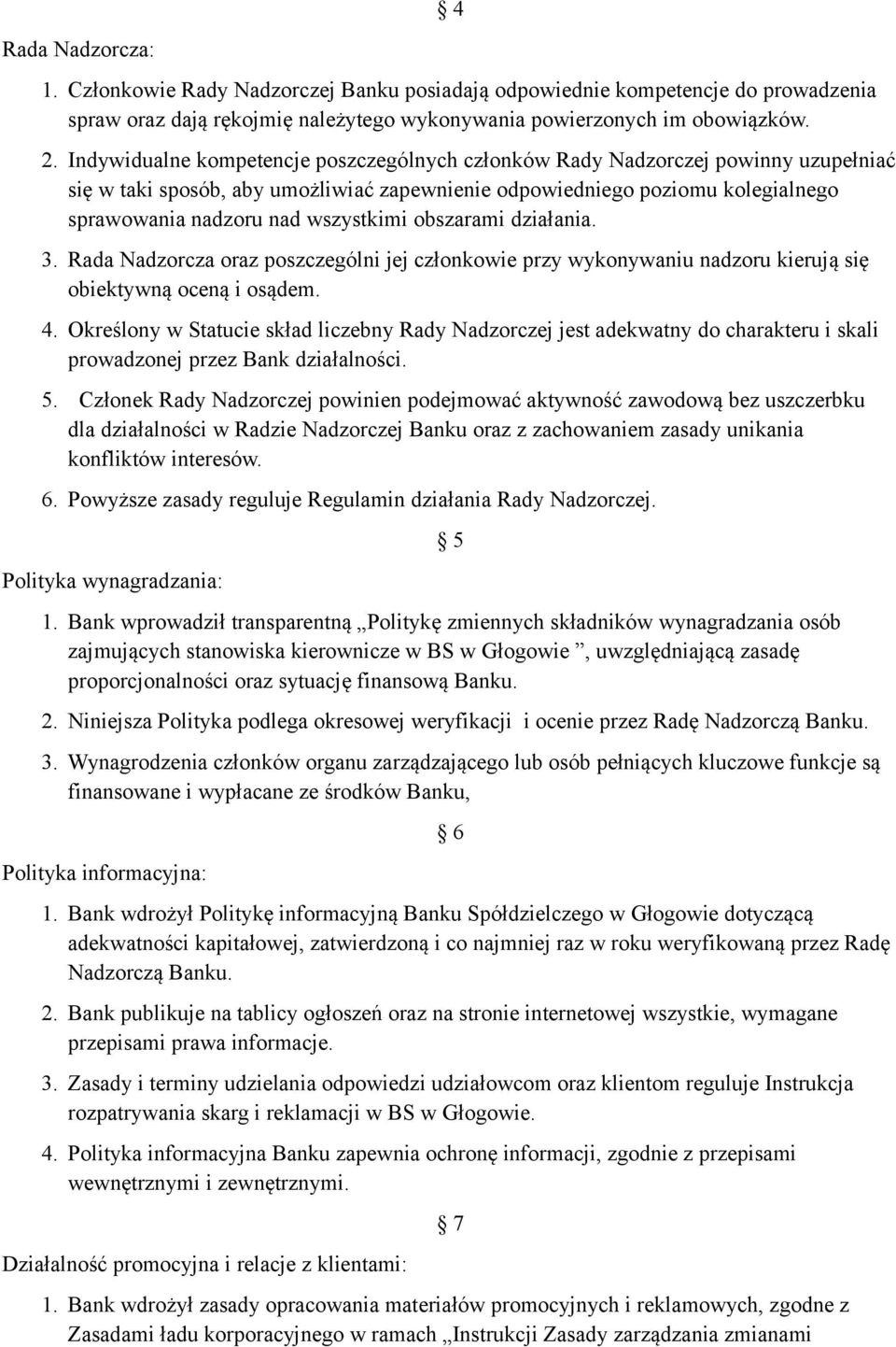 obszarami działania. 3. Rada Nadzorcza oraz poszczególni jej członkowie przy wykonywaniu nadzoru kierują się obiektywną oceną i osądem. 4.