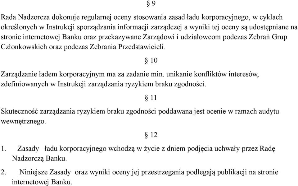 unikanie konfliktów interesów, zdefiniowanych w Instrukcji zarządzania ryzykiem braku zgodności. Skuteczność zarządzania ryzykiem braku zgodności poddawana jest ocenie w ramach audytu wewnętrznego.