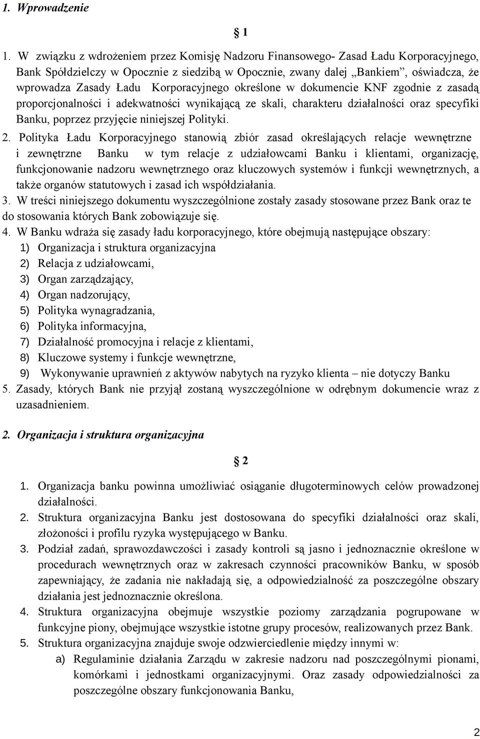 Korporacyjnego określone w dokumencie KNF zgodnie z zasadą proporcjonalności i adekwatności wynikającą ze skali, charakteru działalności oraz specyfiki Banku, poprzez przyjęcie niniejszej Polityki. 2.