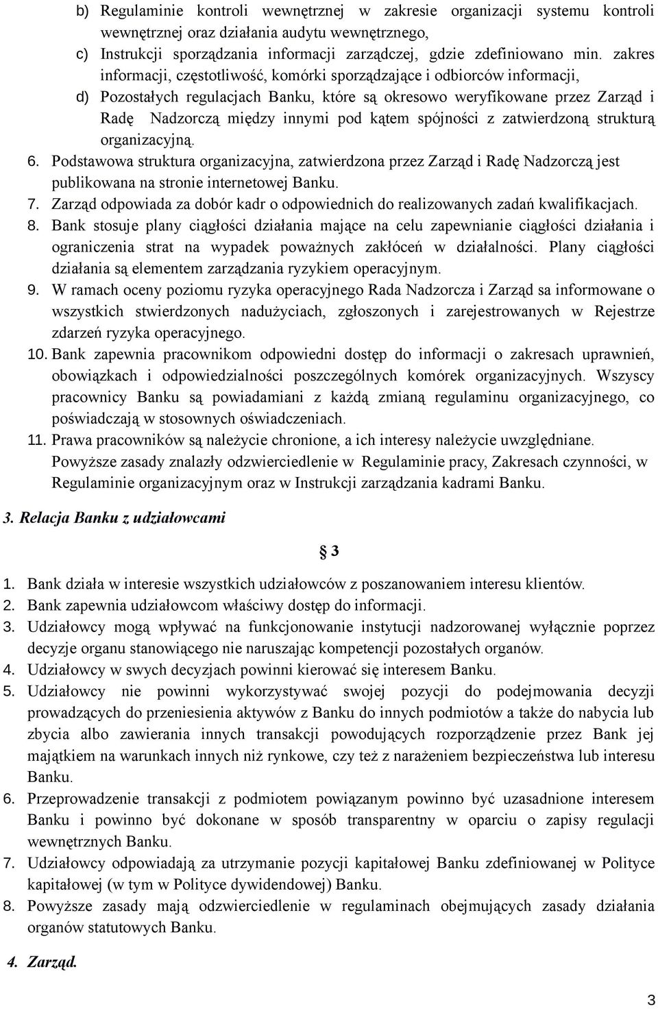 spójności z zatwierdzoną strukturą organizacyjną. 6. Podstawowa struktura organizacyjna, zatwierdzona przez Zarząd i Radę Nadzorczą jest publikowana na stronie internetowej 7.