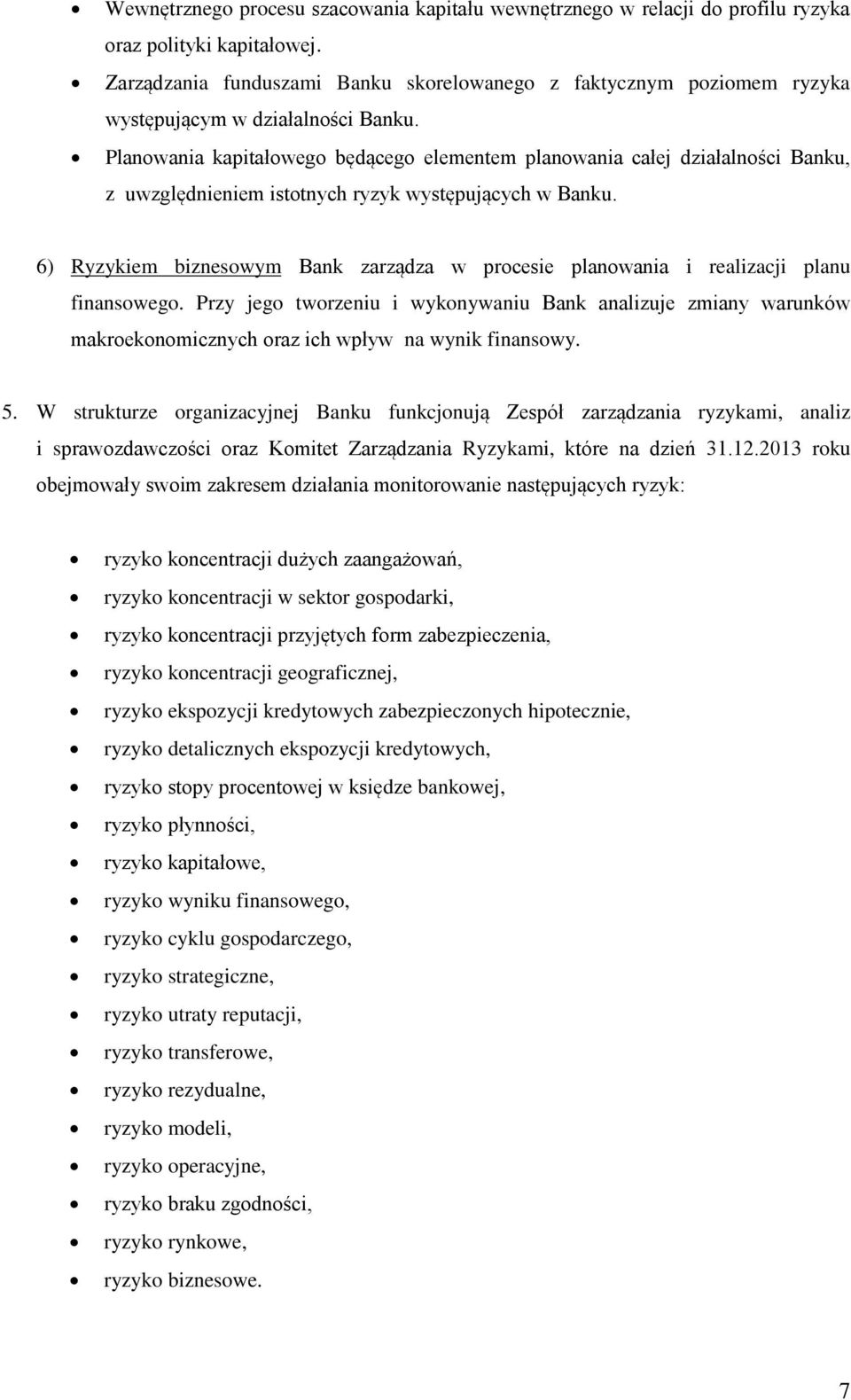 Planowania kapitałowego będącego elementem planowania całej działalności Banku, z uwzględnieniem istotnych ryzyk występujących w Banku.