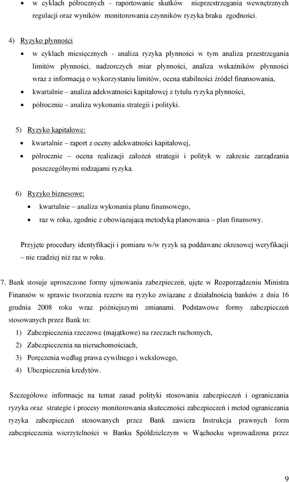 wykorzystaniu limitów, ocena stabilności źródeł finansowania, kwartalnie analiza adekwatności kapitałowej z tytułu ryzyka płynności, półrocznie analiza wykonania strategii i polityki.